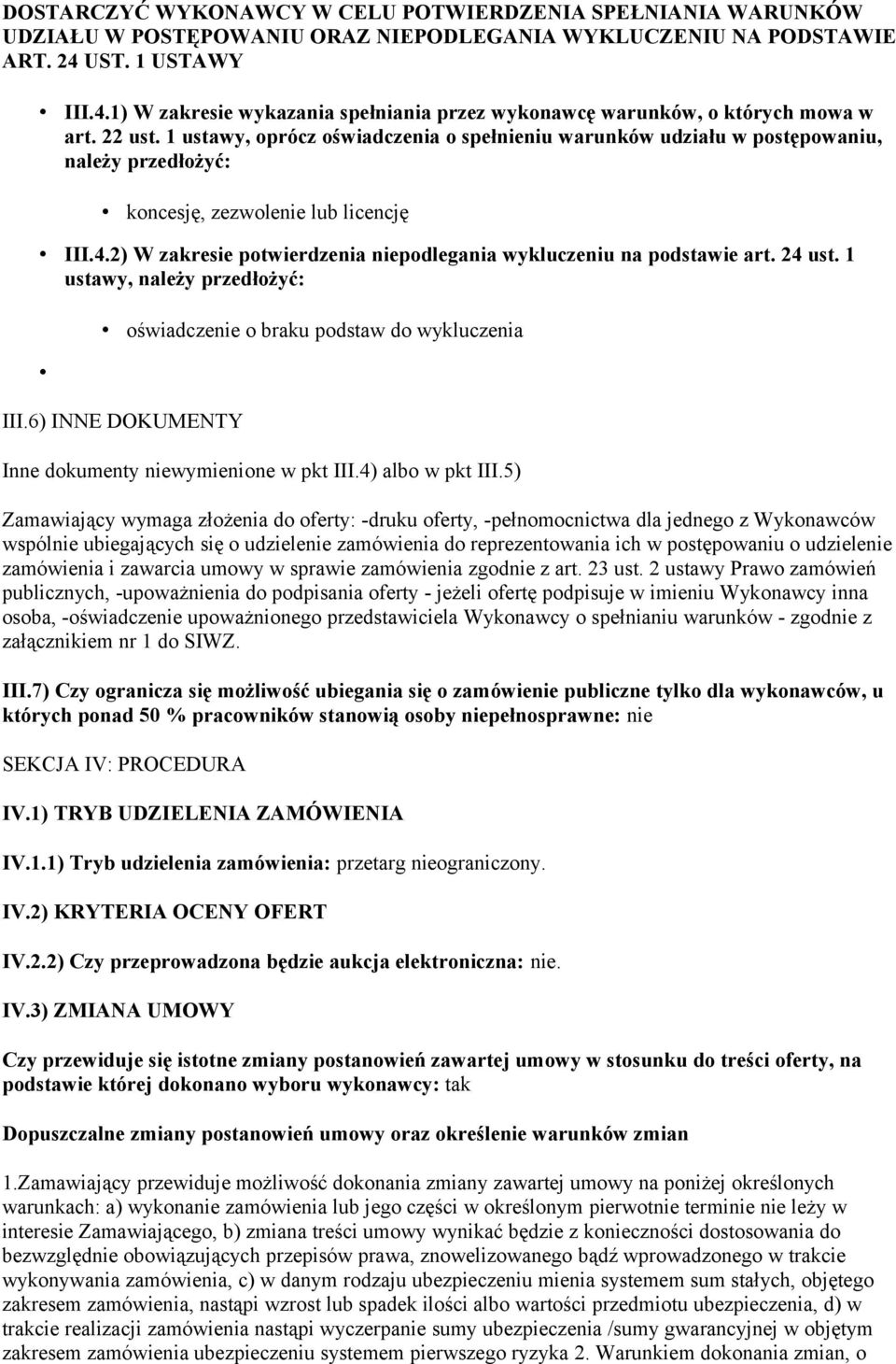 1 ustawy, oprócz oświadczenia o spełnieniu warunków udziału w postępowaniu, należy przedłożyć: koncesję, zezwolenie lub licencję III.4.