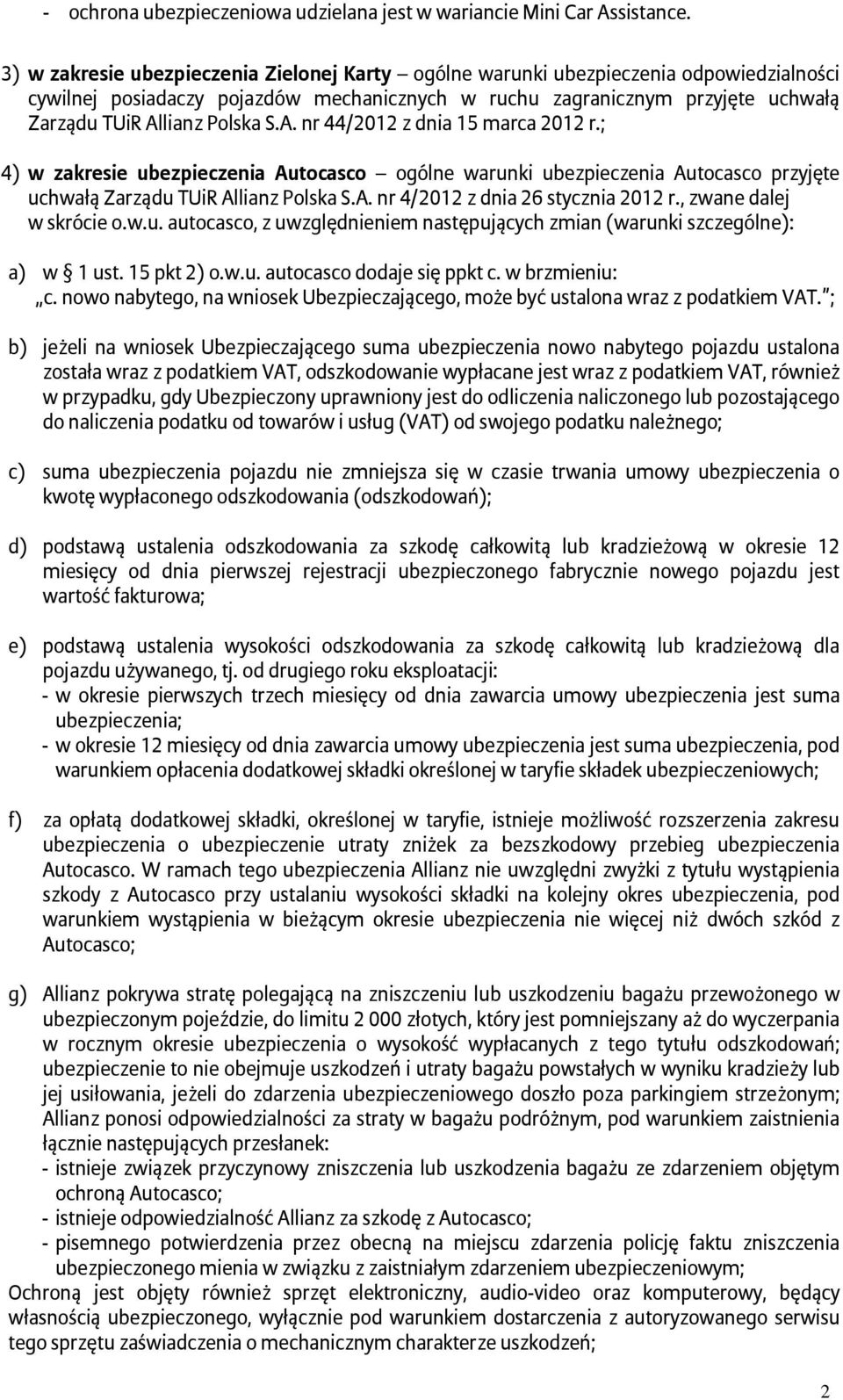 S.A. nr 44/2012 z dnia 15 marca 2012 r.; 4) w zakresie ubezpieczenia Autocasco ogólne warunki ubezpieczenia Autocasco przyjęte uchwałą Zarządu TUiR Allianz Polska S.A. nr 4/2012 z dnia 26 stycznia 2012 r.