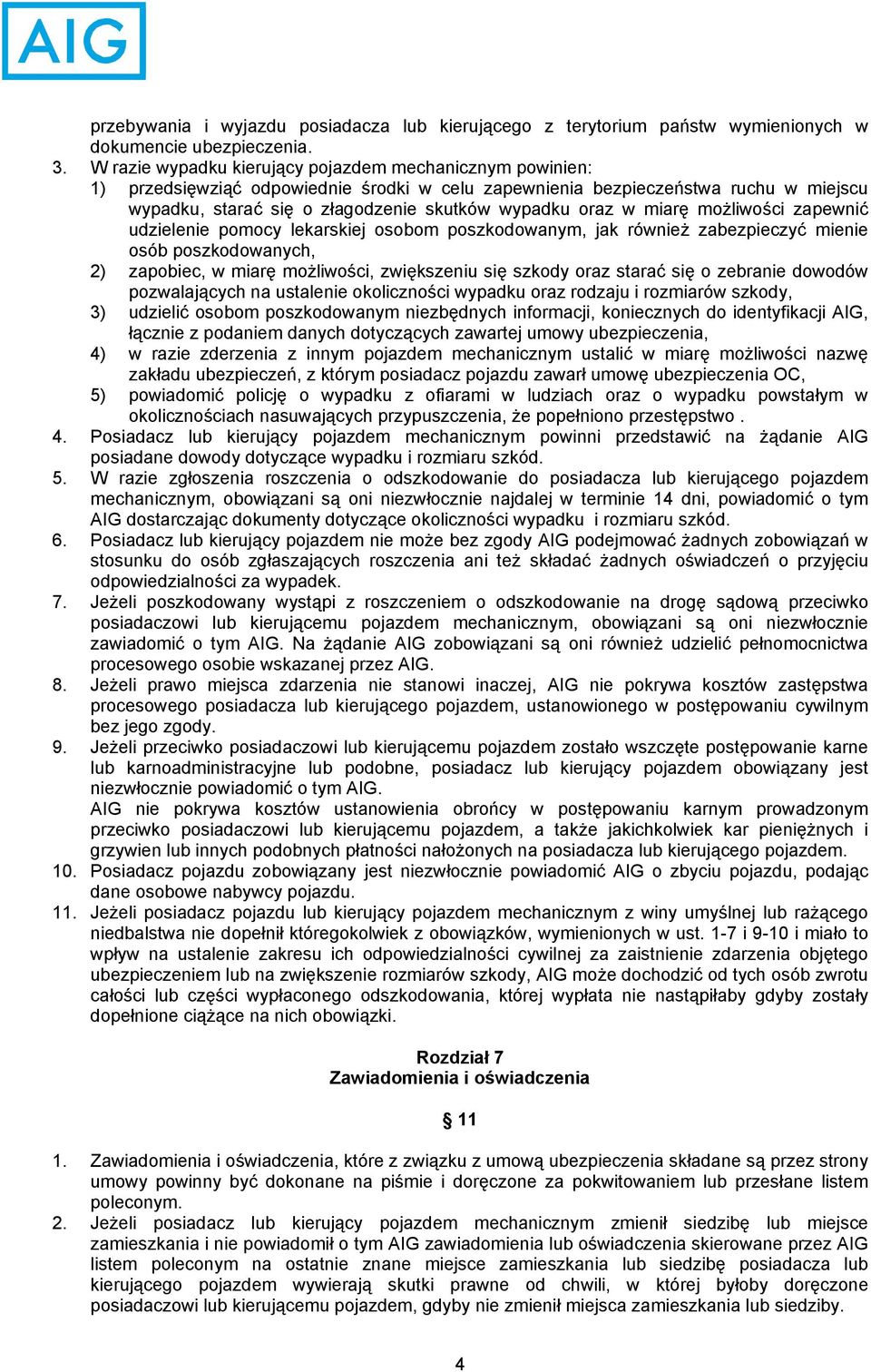 w miarę możliwości zapewnić udzielenie pomocy lekarskiej osobom poszkodowanym, jak również zabezpieczyć mienie osób poszkodowanych, 2) zapobiec, w miarę możliwości, zwiększeniu się szkody oraz starać