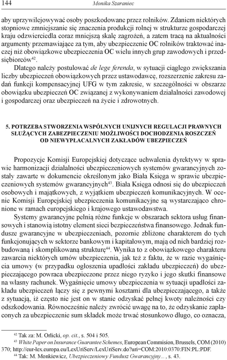 przemawiające za tym, aby ubezpieczenie OC rolników traktować inaczej niż obowiązkowe ubezpieczenia OC wielu innych grup zawodowych i przedsiębiorców 42.