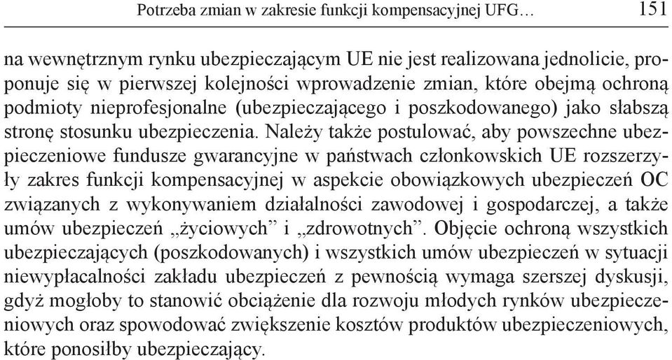 Należy także postulować, aby powszechne ubezpieczeniowe fundusze gwarancyjne w państwach członkowskich UE rozszerzyły zakres funkcji kompensacyjnej w aspekcie obowiązkowych ubezpieczeń OC związanych