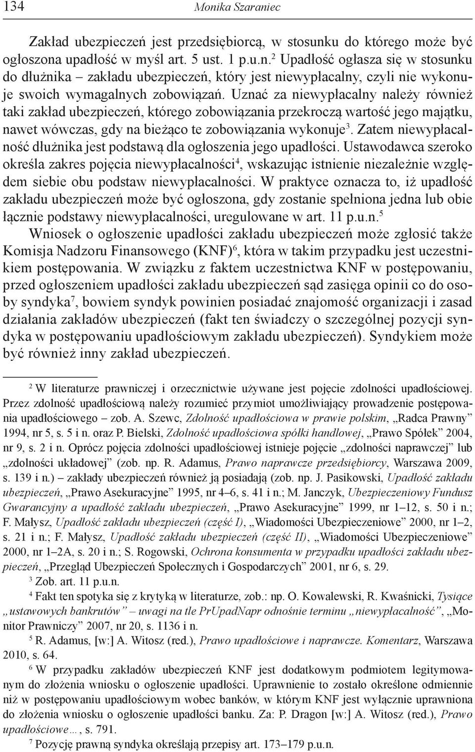 Zatem niewypłacalność dłużnika jest podstawą dla ogłoszenia jego upadłości.
