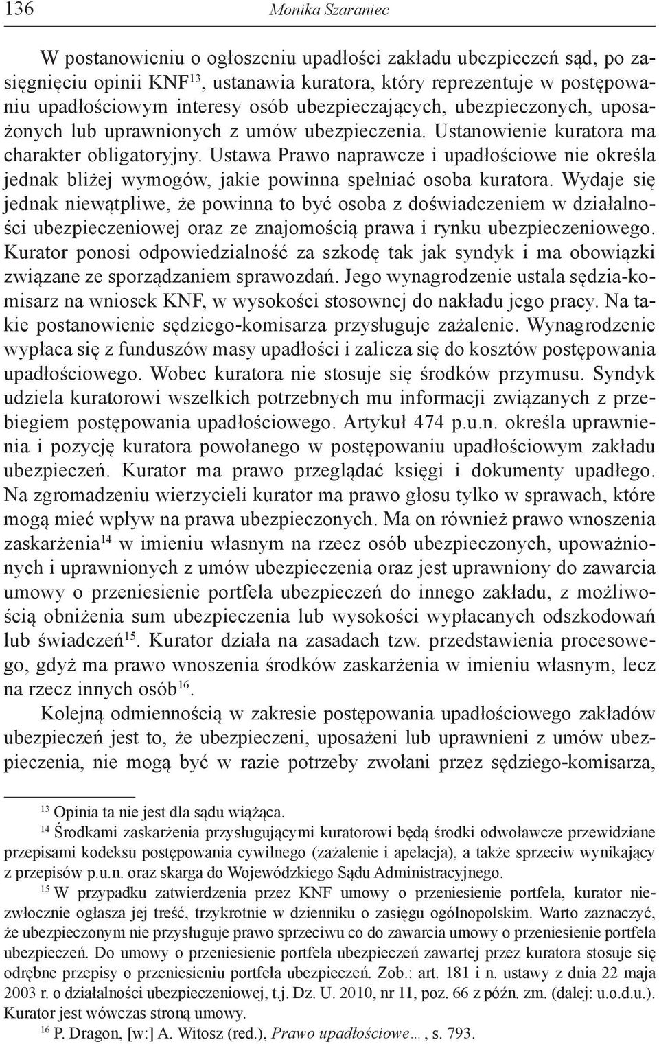 Ustawa Prawo naprawcze i upadłościowe nie określa jednak bliżej wymogów, jakie powinna spełniać osoba kuratora.