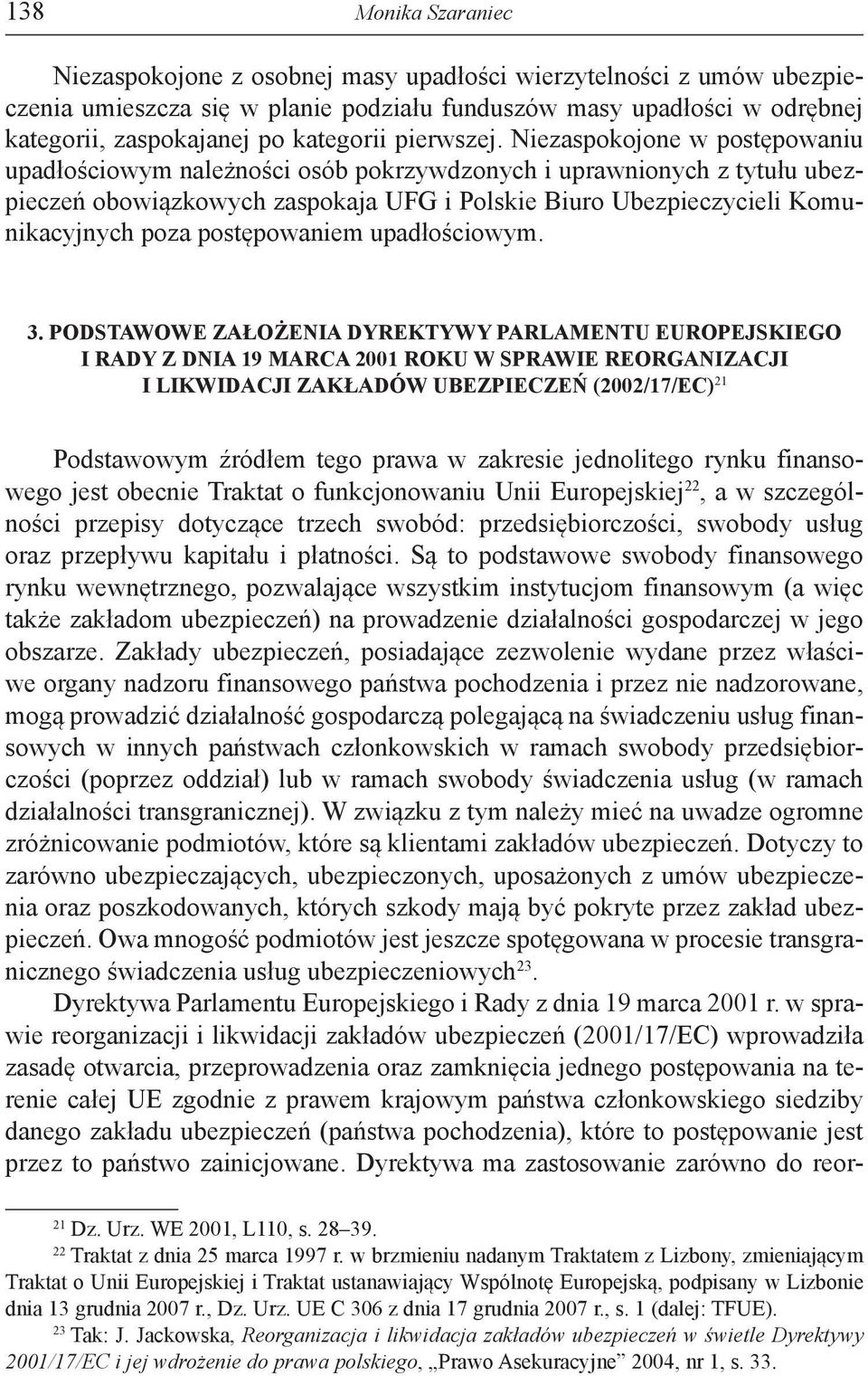 Niezaspokojone w postępowaniu upadłościowym należności osób pokrzywdzonych i uprawnionych z tytułu ubezpieczeń obowiązkowych zaspokaja UFG i Polskie Biuro Ubezpieczycieli Komunikacyjnych poza