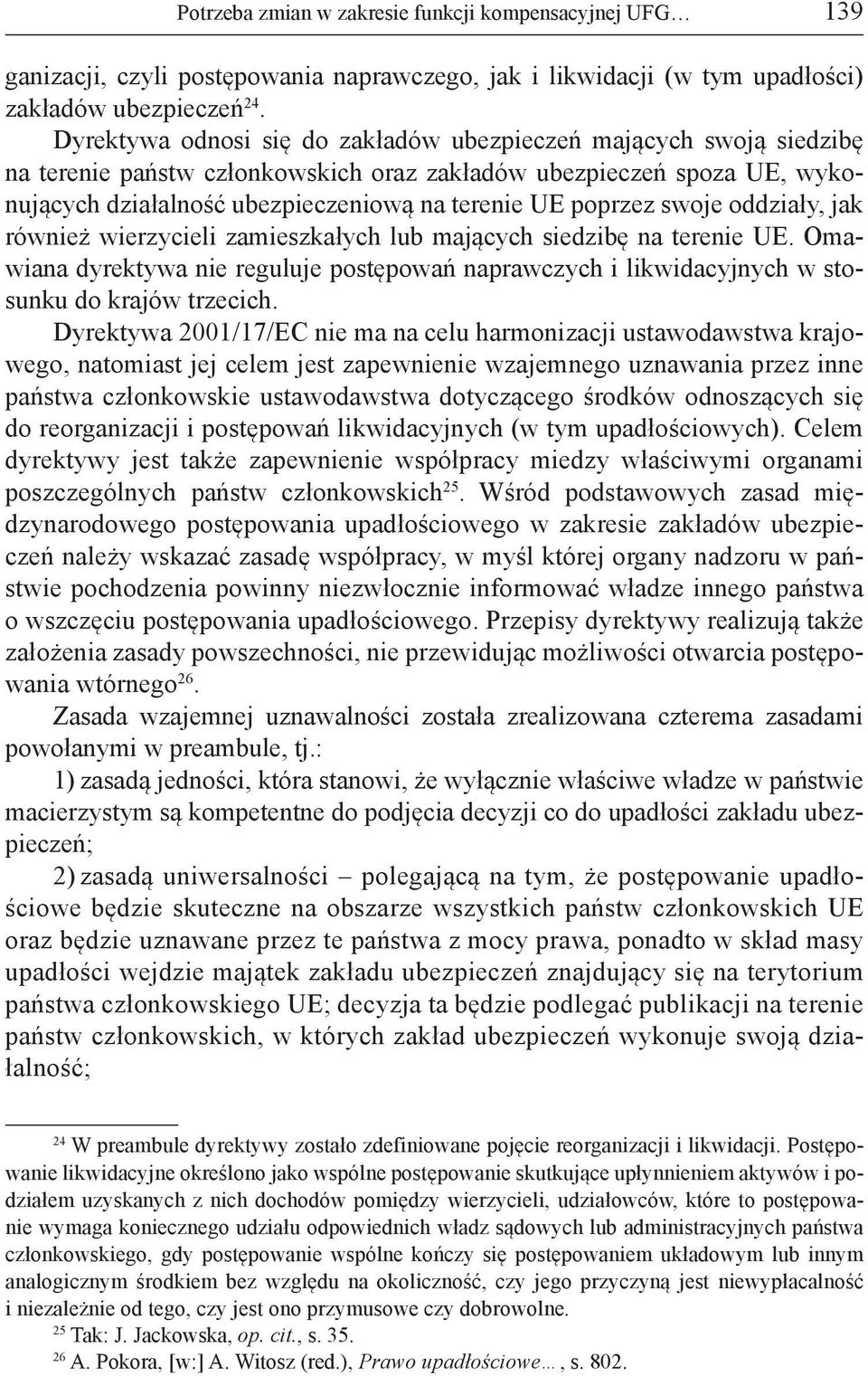 swoje oddziały, jak również wierzycieli zamieszkałych lub mających siedzibę na terenie UE. Omawiana dyrektywa nie reguluje postępowań naprawczych i likwidacyjnych w stosunku do krajów trzecich.