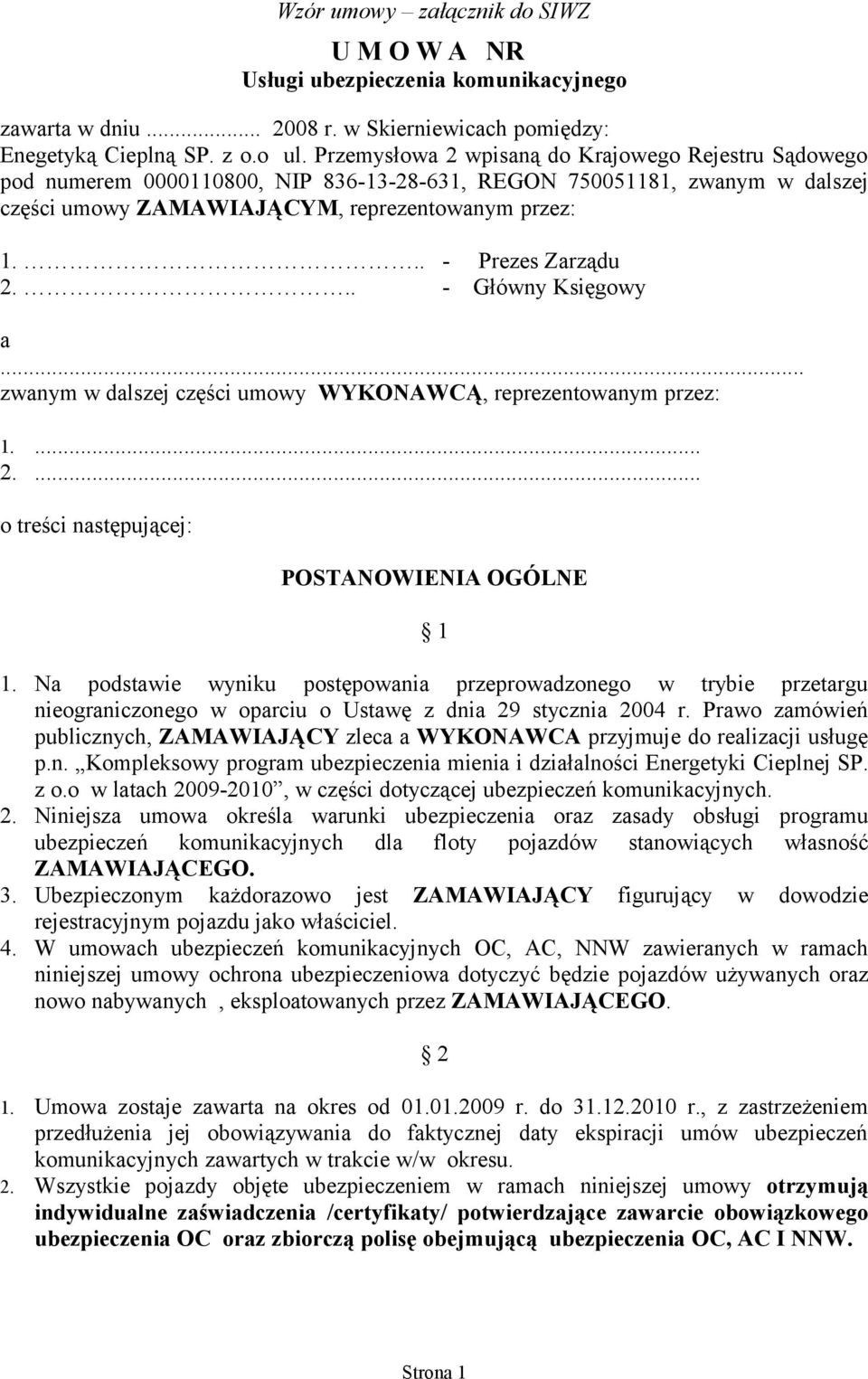 .. - Prezes Zarządu 2... - Główny Księgowy a... zwanym w dalszej części umowy WYKONAWCĄ, reprezentowanym przez: 1.... 2.... o treści następującej: POSTANOWIENIA OGÓLNE 1 1.