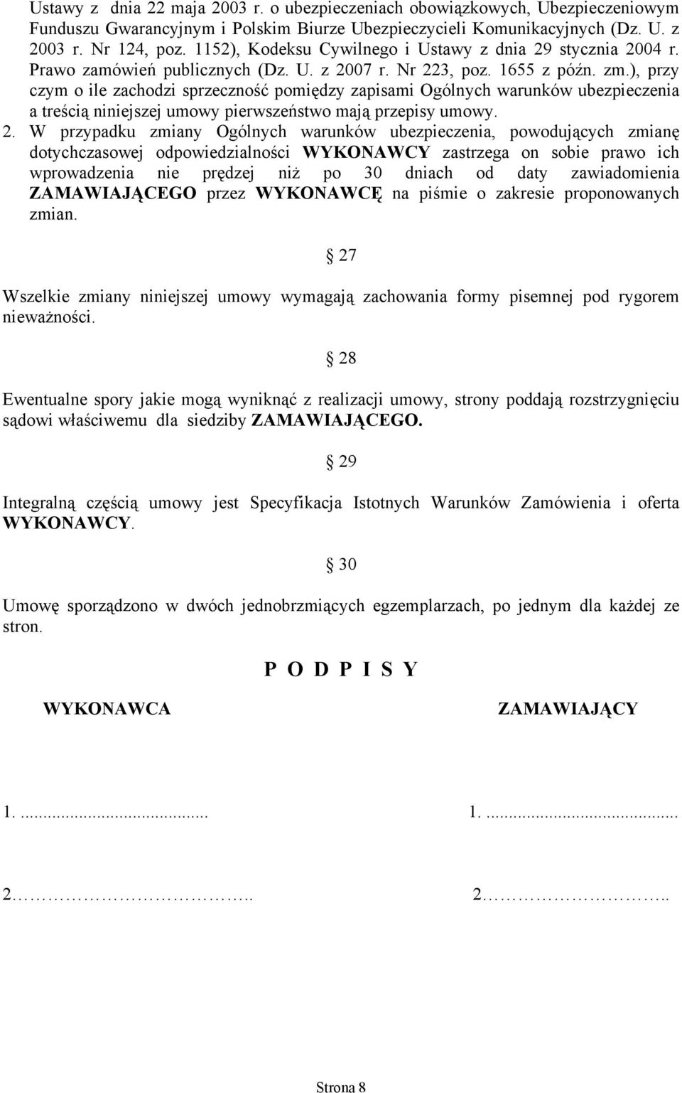 ), przy czym o ile zachodzi sprzeczność pomiędzy zapisami Ogólnych warunków ubezpieczenia a treścią niniejszej umowy pierwszeństwo mają przepisy umowy. 2.