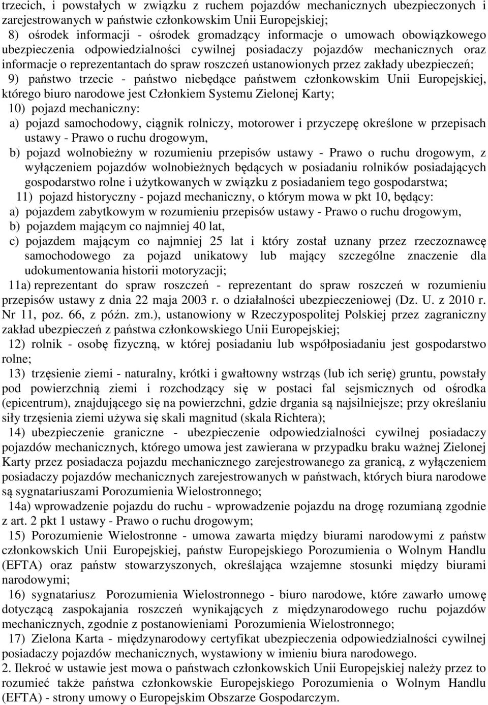 państwo trzecie - państwo niebędące państwem członkowskim Unii Europejskiej, którego biuro narodowe jest Członkiem Systemu Zielonej Karty; 10) pojazd mechaniczny: a) pojazd samochodowy, ciągnik
