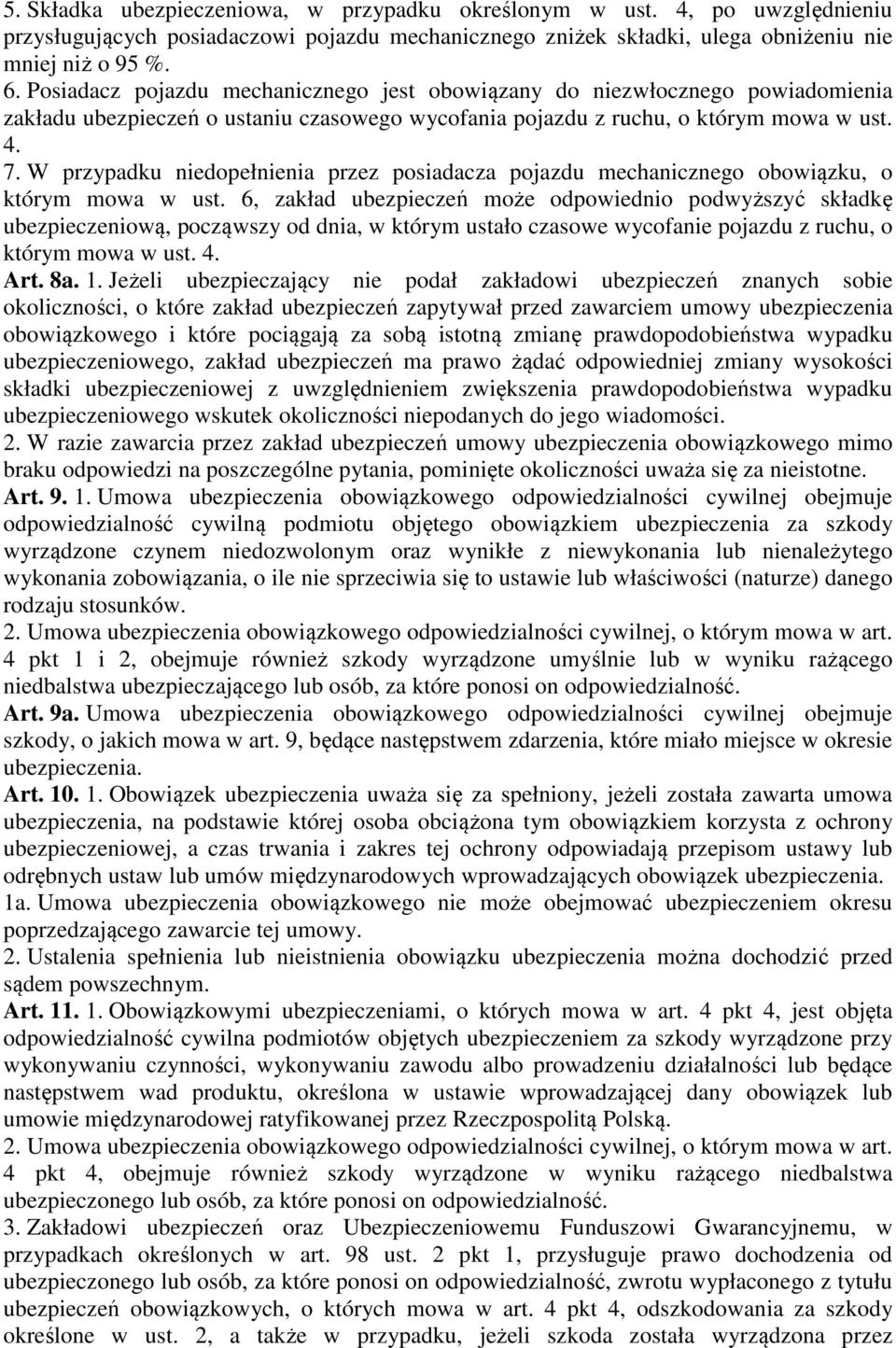 W przypadku niedopełnienia przez posiadacza pojazdu mechanicznego obowiązku, o którym mowa w ust.