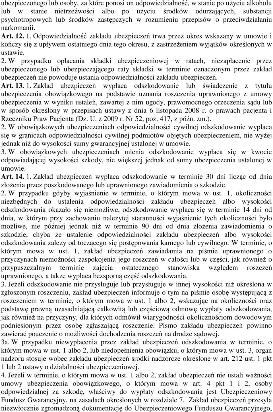 . 1. Odpowiedzialność zakładu ubezpieczeń trwa przez okres wskazany w umowie i kończy się z upływem ostatniego dnia tego okresu, z zastrzeżeniem wyjątków określonych w ustawie. 2.