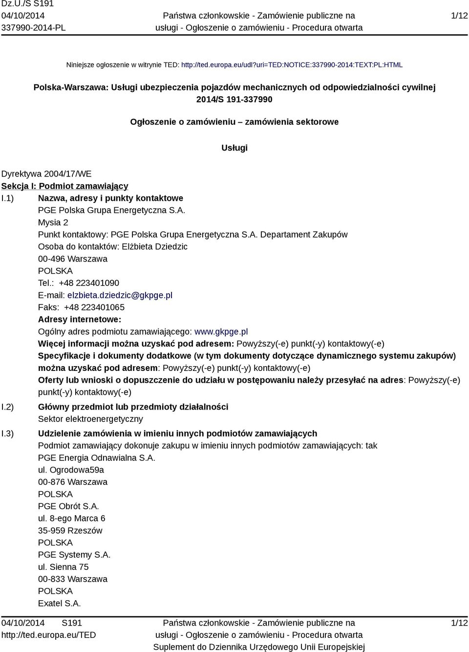 Usługi Dyrektywa 2004/17/WE Sekcja I: Podmiot zamawiający I.1) Nazwa, adresy i punkty kontaktowe PGE Polska Grupa Energetyczna S.A.