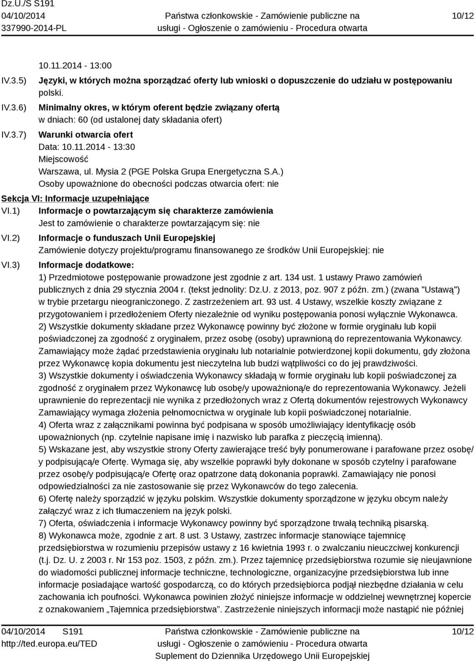 Mysia 2 (PGE Polska Grupa Energetyczna S.A.) Osoby upoważnione do obecności podczas otwarcia ofert: nie Sekcja VI: Informacje uzupełniające VI.