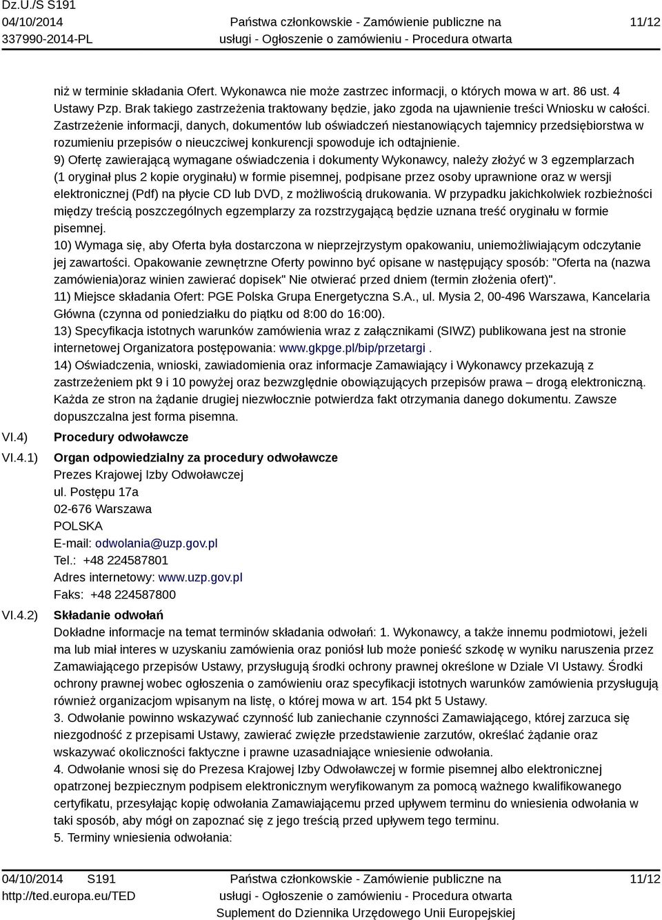 Zastrzeżenie informacji, danych, dokumentów lub oświadczeń niestanowiących tajemnicy przedsiębiorstwa w rozumieniu przepisów o nieuczciwej konkurencji spowoduje ich odtajnienie.