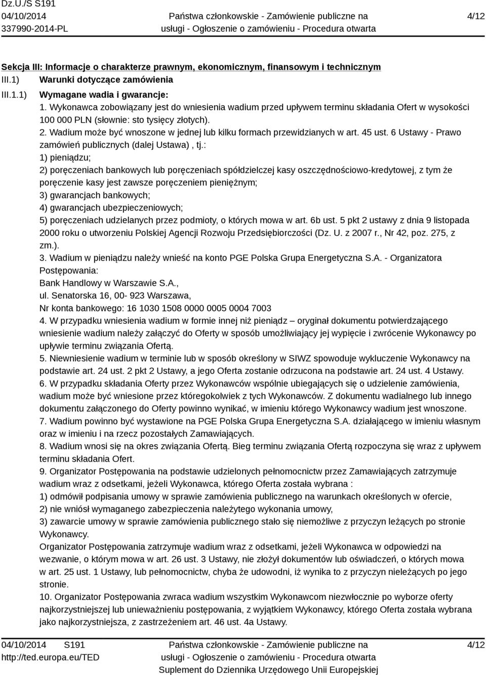 Wadium może być wnoszone w jednej lub kilku formach przewidzianych w art. 45 ust. 6 Ustawy - Prawo zamówień publicznych (dalej Ustawa), tj.