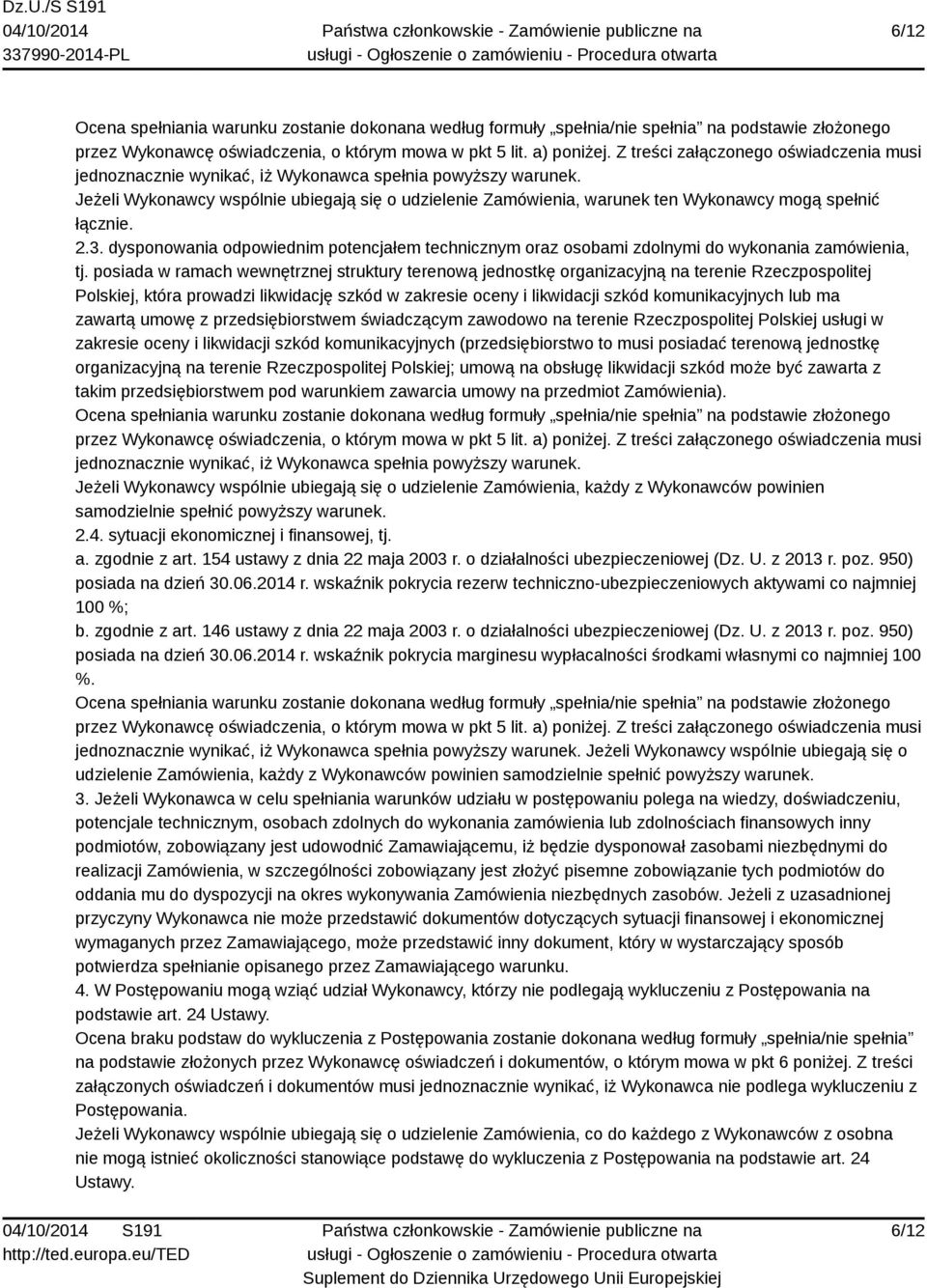 Jeżeli Wykonawcy wspólnie ubiegają się o udzielenie Zamówienia, warunek ten Wykonawcy mogą spełnić łącznie. 2.3.