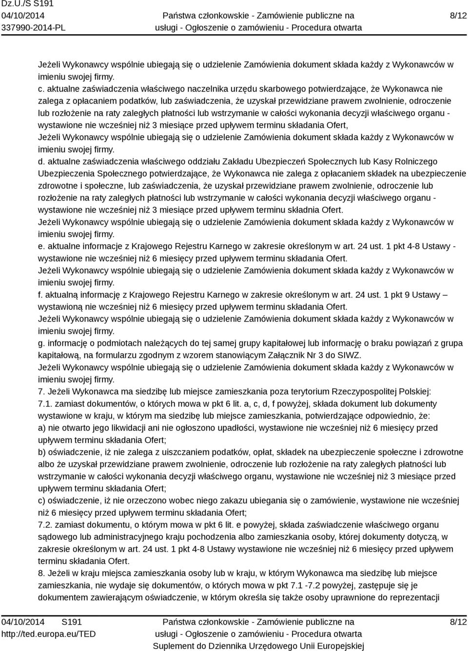 lub rozłożenie na raty zaległych płatności lub wstrzymanie w całości wykonania decyzji właściwego organu - wystawione nie wcześniej niż 3 miesiące przed upływem terminu składania Ofert, d.