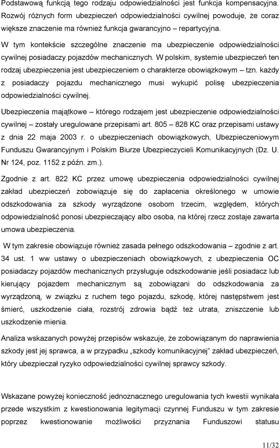 W tym kontekście szczególne znaczenie ma ubezpieczenie odpowiedzialności cywilnej posiadaczy pojazdów mechanicznych.