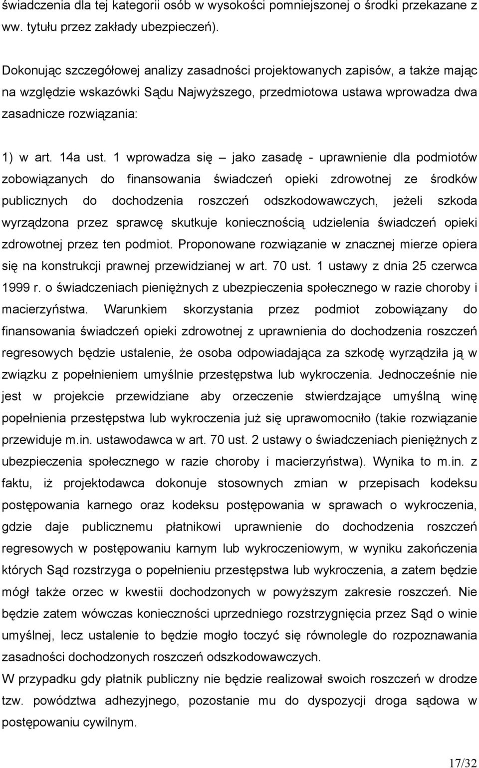 1 wprowadza się jako zasadę - uprawnienie dla podmiotów zobowiązanych do finansowania świadczeń opieki zdrowotnej ze środków publicznych do dochodzenia roszczeń odszkodowawczych, jeżeli szkoda