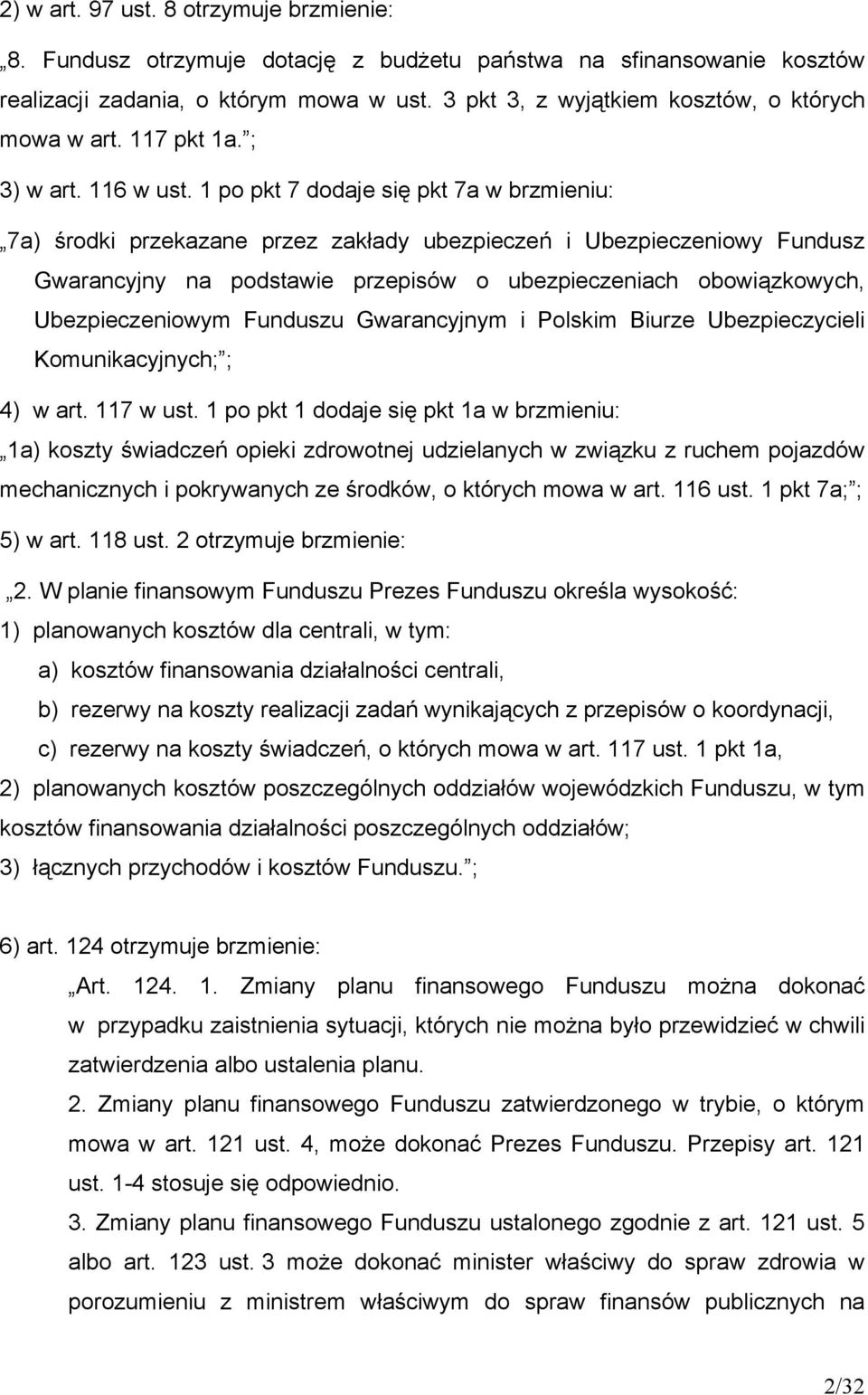 1 po pkt 7 dodaje się pkt 7a w brzmieniu: 7a) środki przekazane przez zakłady ubezpieczeń i Ubezpieczeniowy Fundusz Gwarancyjny na podstawie przepisów o ubezpieczeniach obowiązkowych,