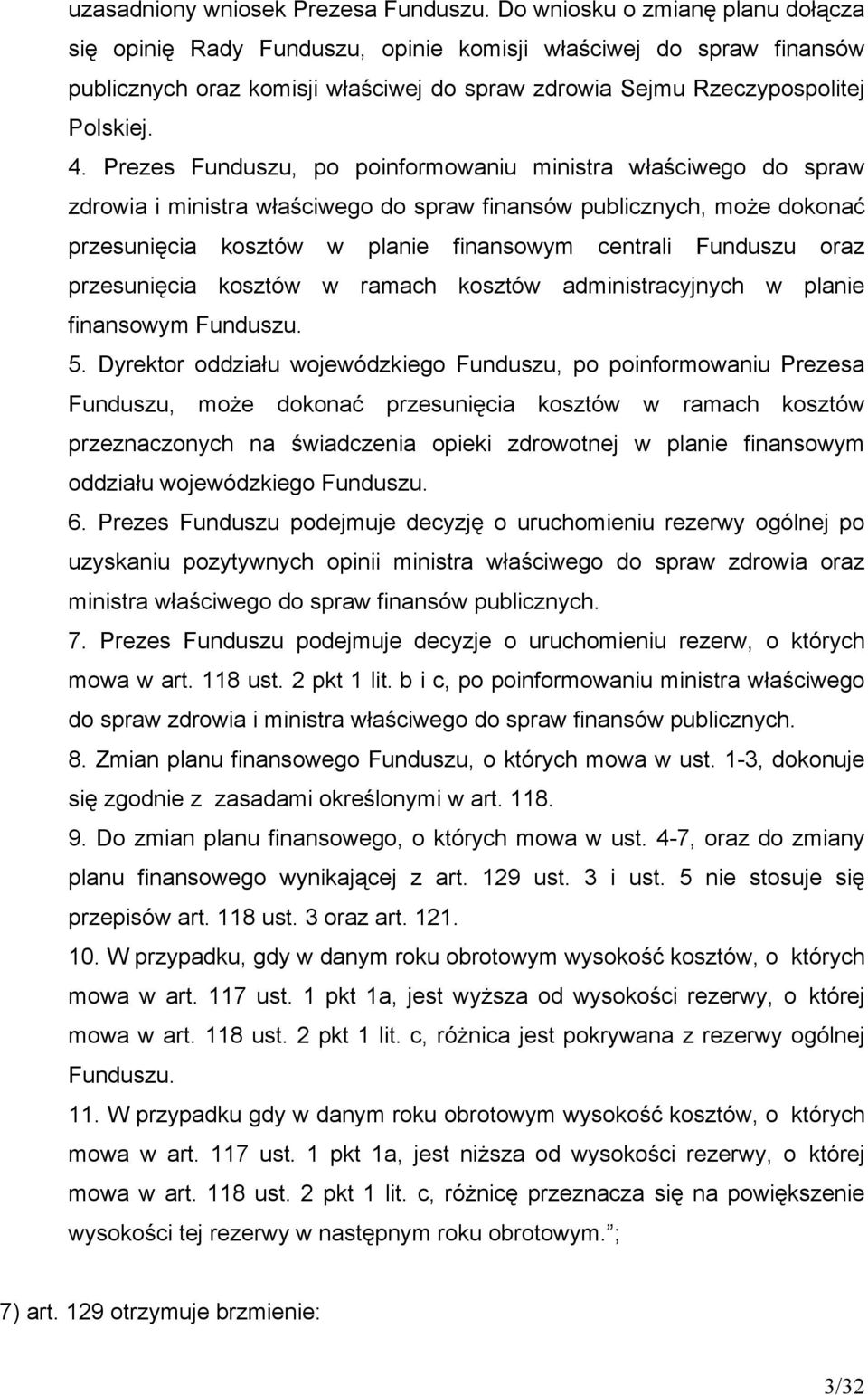 Prezes Funduszu, po poinformowaniu ministra właściwego do spraw zdrowia i ministra właściwego do spraw finansów publicznych, może dokonać przesunięcia kosztów w planie finansowym centrali Funduszu