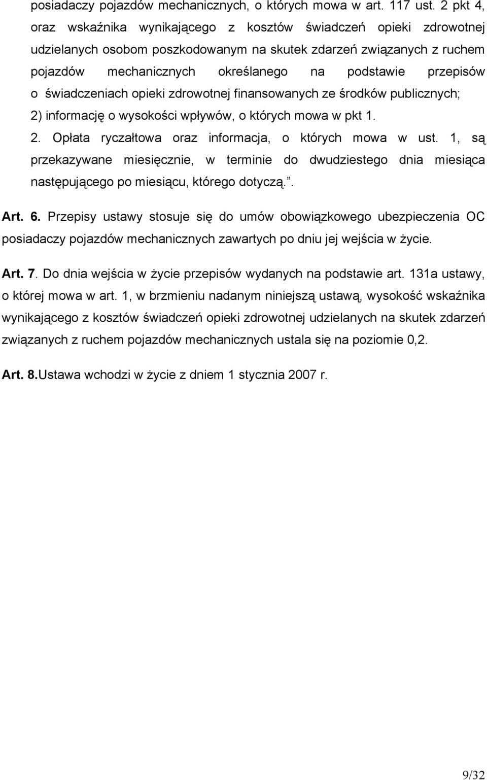 przepisów o świadczeniach opieki zdrowotnej finansowanych ze środków publicznych; 2) informację o wysokości wpływów, o których mowa w pkt 1. 2. Opłata ryczałtowa oraz informacja, o których mowa w ust.