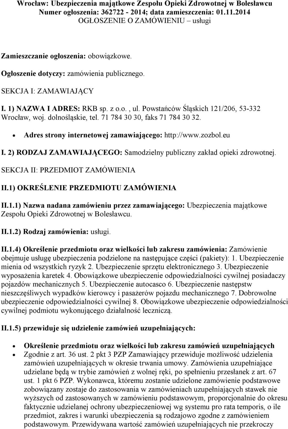 Powstańców Śląskich 121/206, 53-332 Wrocław, woj. dolnośląskie, tel. 71 784 30 30, faks 71 784 30 32. Adres strony internetowej zamawiającego: http://www.zozbol.eu I.