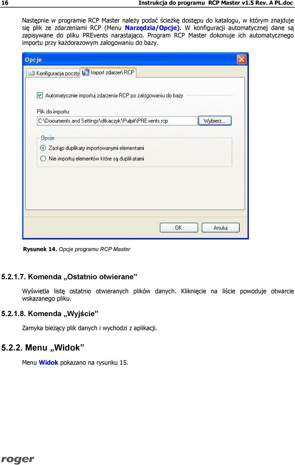 W konfiguracji automatycznej dane są zapisywane do pliku PREvents narastająco. Program RCP Master dokonuje ich automatycznego importu przy każdorazowym zalogowaniu do bazy.