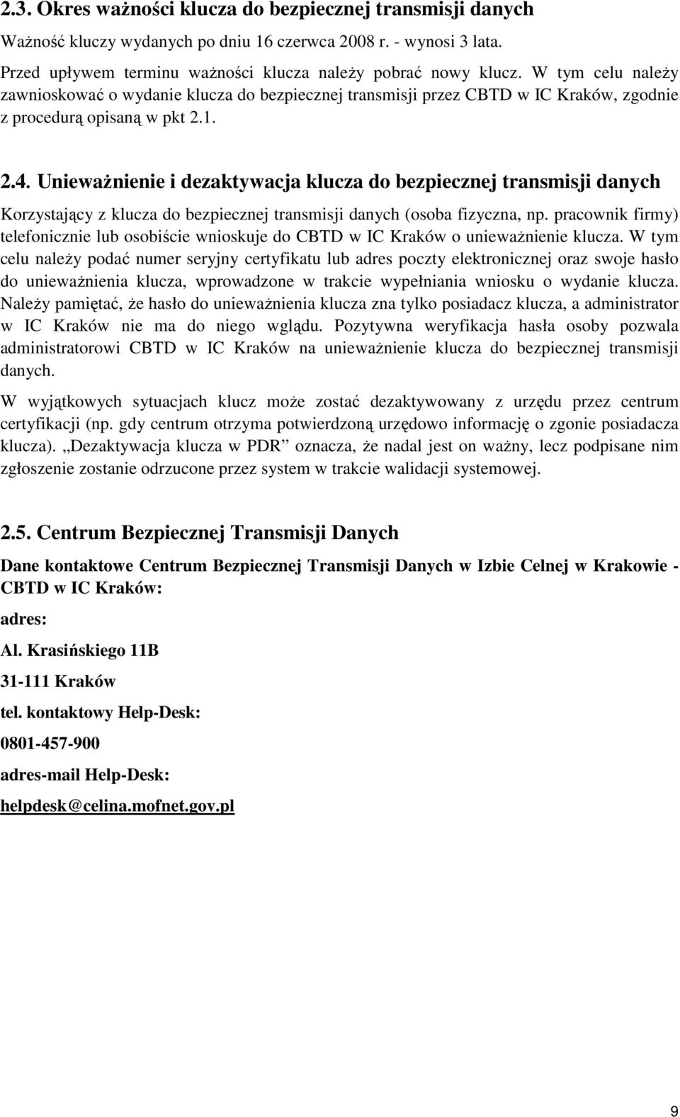 UniewaŜnienie i dezaktywacja klucza do bezpiecznej transmisji danych Korzystający z klucza do bezpiecznej transmisji danych (osoba fizyczna, np.