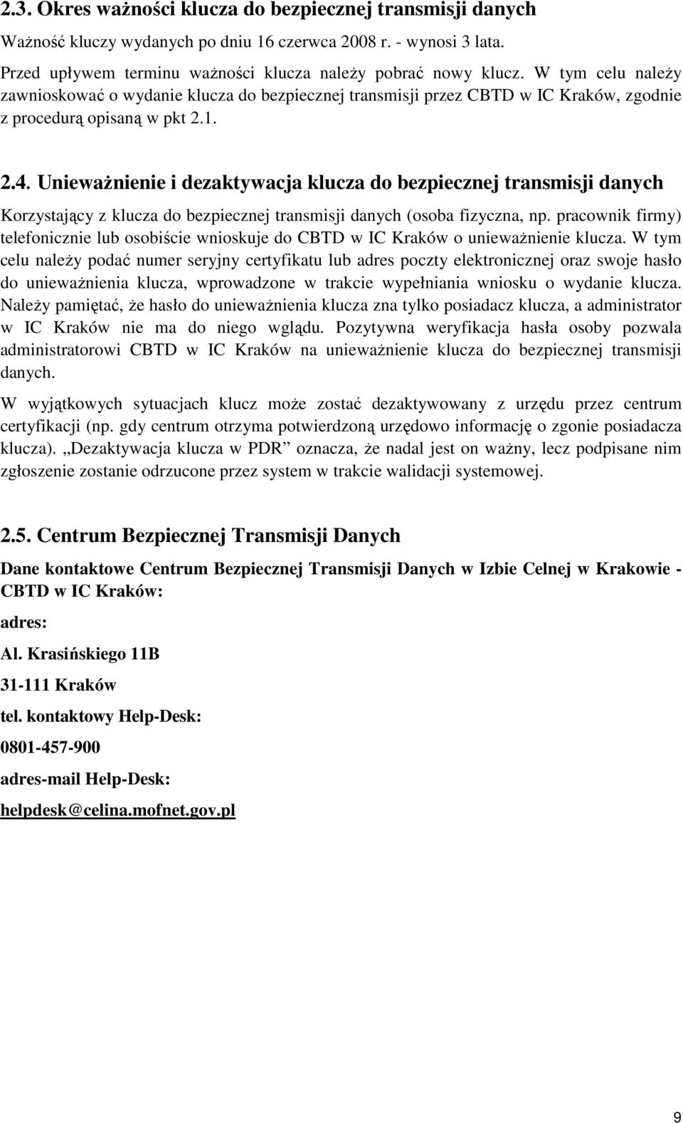 UniewaŜnienie i dezaktywacja klucza do bezpiecznej transmisji danych Korzystający z klucza do bezpiecznej transmisji danych (osoba fizyczna, np.