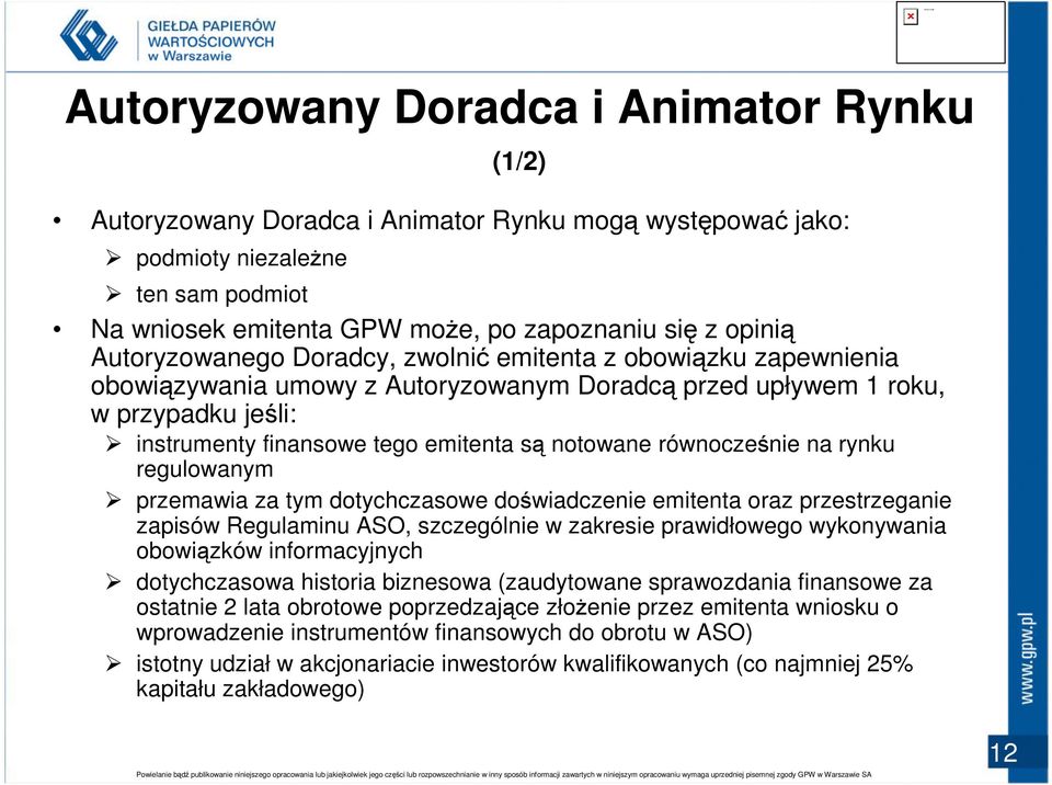 równocześnie na rynku regulowanym przemawia za tym dotychczasowe doświadczenie emitenta oraz przestrzeganie zapisów Regulaminu ASO, szczególnie w zakresie prawidłowego wykonywania obowiązków