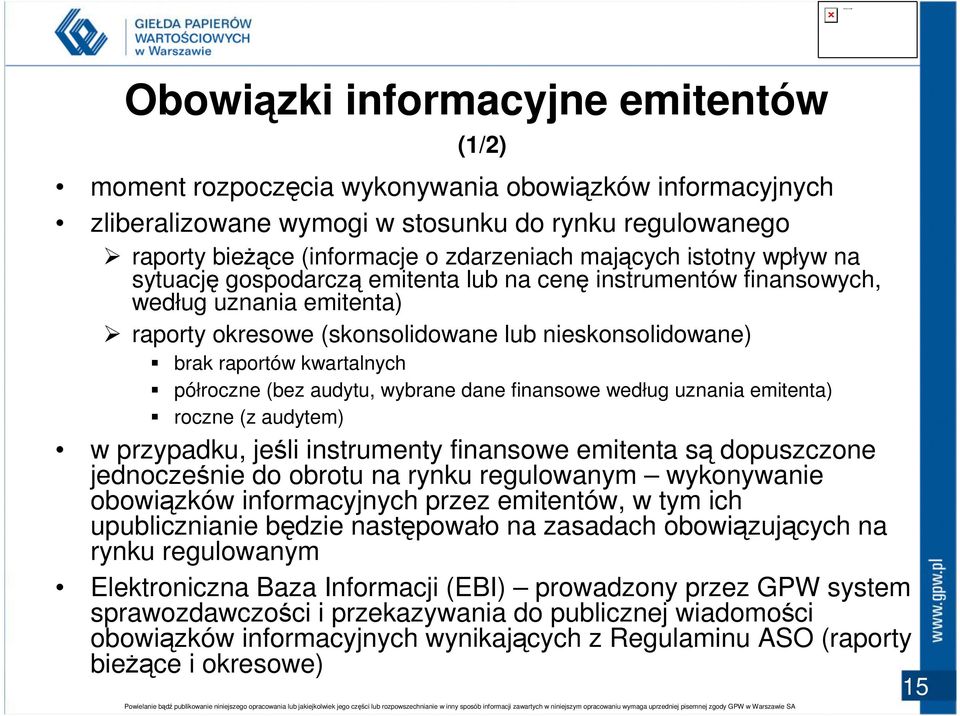 kwartalnych półroczne (bez audytu, wybrane dane finansowe według uznania emitenta) roczne (z audytem) w przypadku, jeśli instrumenty finansowe emitenta są dopuszczone jednocześnie do obrotu na rynku