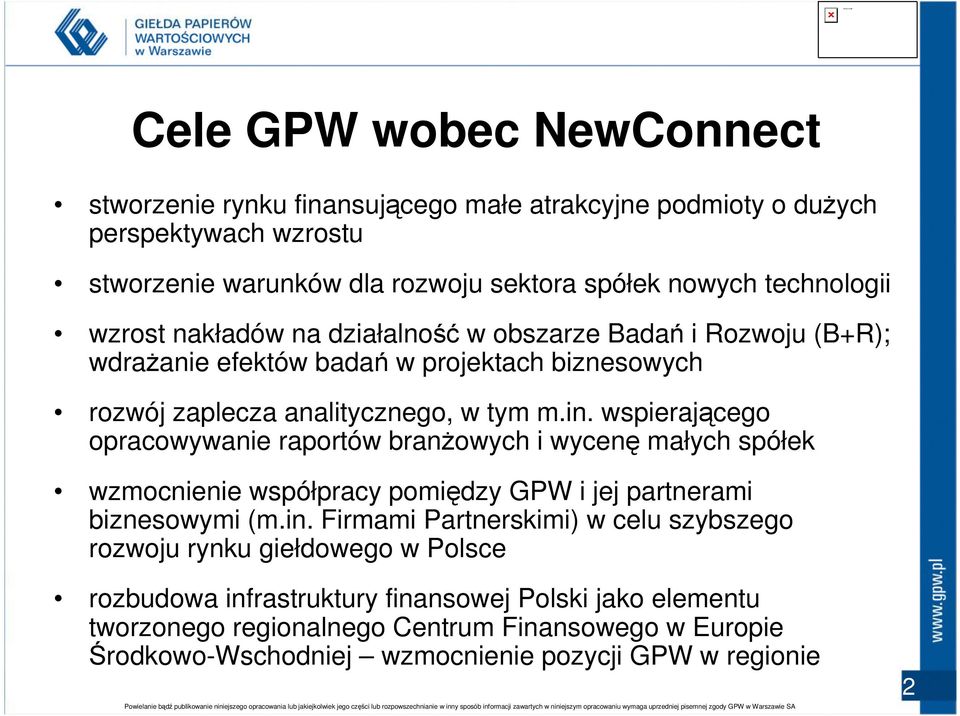 wspierającego opracowywanie raportów branŝowych i wycenę małych spółek wzmocnienie współpracy pomiędzy GPW i jej partnerami biznesowymi (m.in.