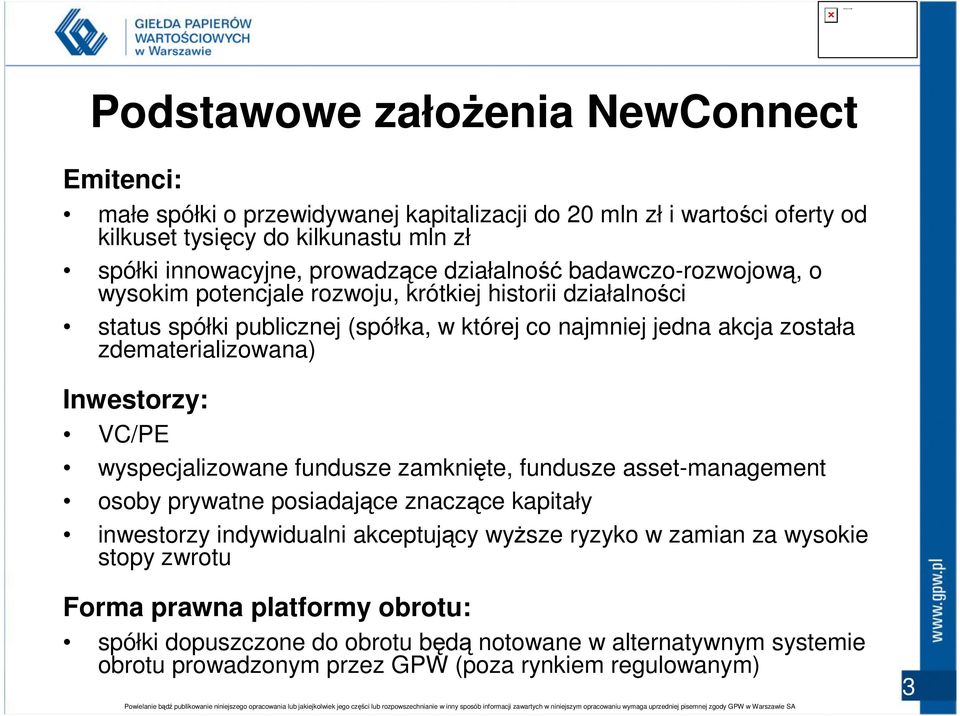 zdematerializowana) Inwestorzy: VC/PE wyspecjalizowane fundusze zamknięte, fundusze asset-management osoby prywatne posiadające znaczące kapitały inwestorzy indywidualni akceptujący