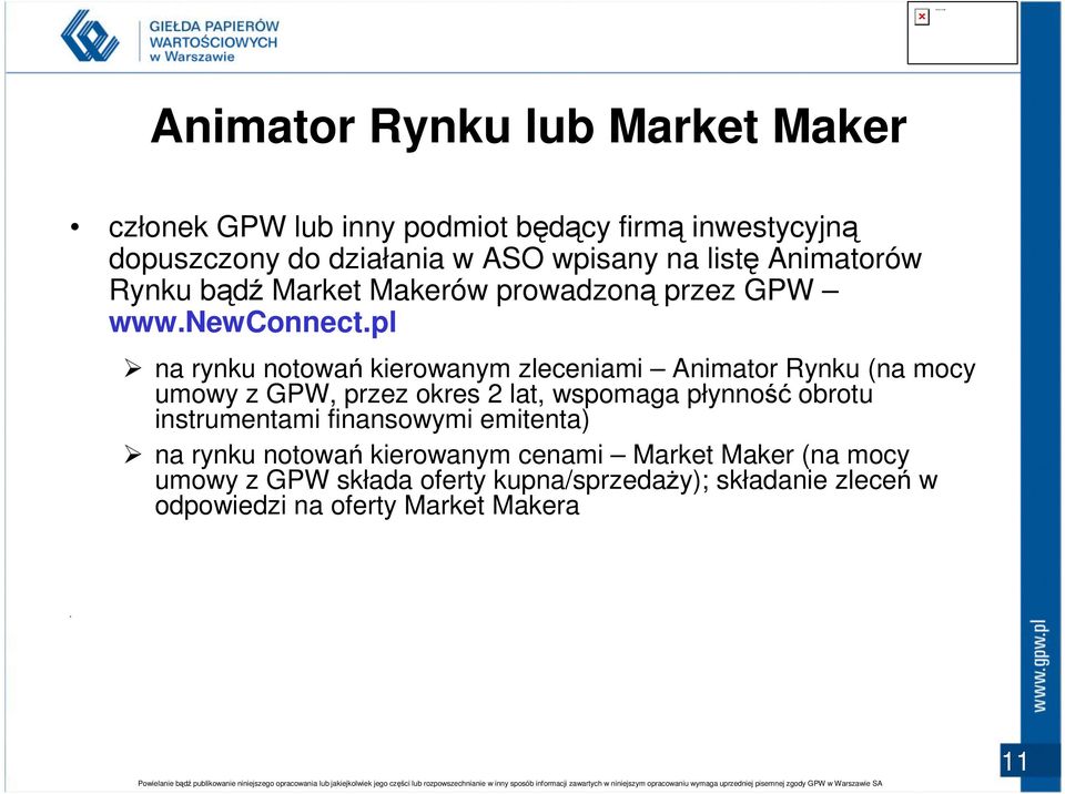 pl na rynku notowań kierowanym zleceniami Animator Rynku (na mocy umowy z GPW, przez okres 2 lat, wspomaga płynność obrotu