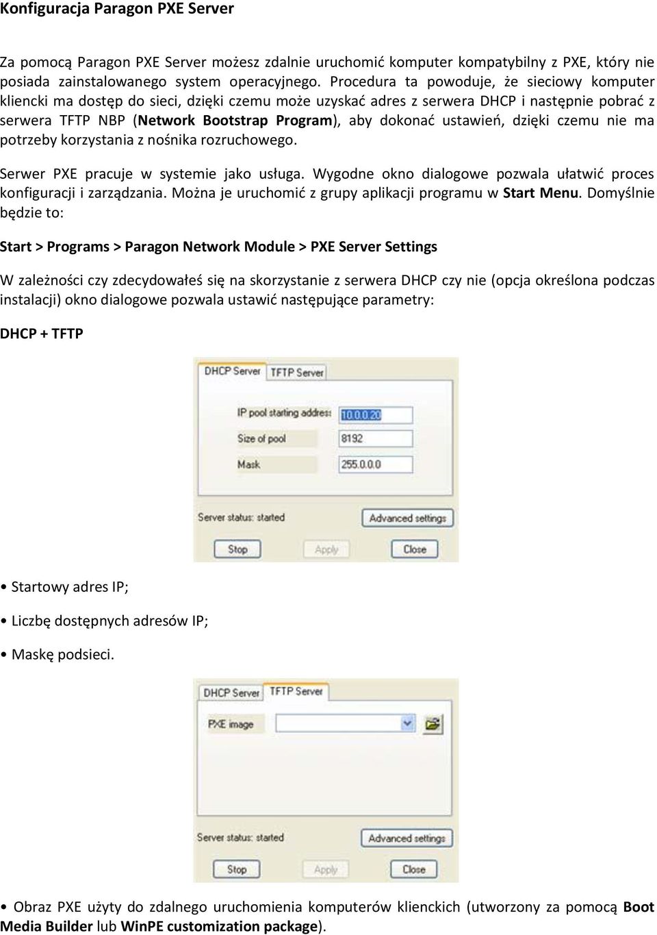 ustawieo, dzięki czemu nie ma potrzeby korzystania z nośnika rozruchowego. Serwer PXE pracuje w systemie jako usługa. Wygodne okno dialogowe pozwala ułatwid proces konfiguracji i zarządzania.
