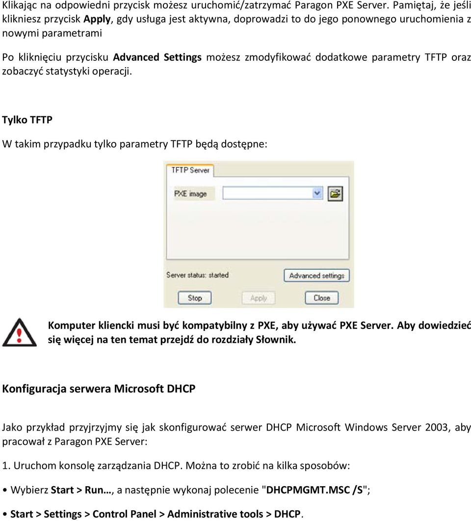 dodatkowe parametry TFTP oraz zobaczyd statystyki operacji. Tylko TFTP W takim przypadku tylko parametry TFTP będą dostępne: Komputer kliencki musi byd kompatybilny z PXE, aby używad PXE Server.