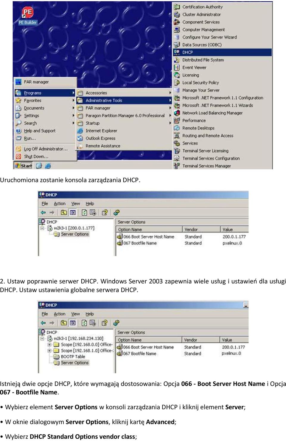Istnieją dwie opcje DHCP, które wymagają dostosowania: Opcja 066 - Boot Server Host Name i Opcja 067 - Bootfile Name.