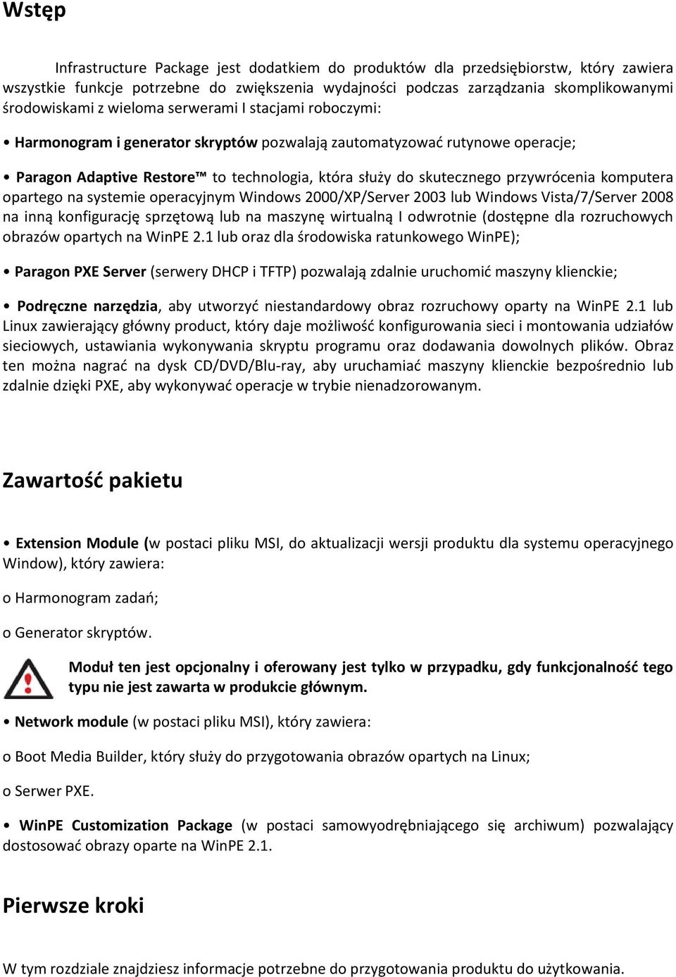 komputera opartego na systemie operacyjnym Windows 2000/XP/Server 2003 lub Windows Vista/7/Server 2008 na inną konfigurację sprzętową lub na maszynę wirtualną I odwrotnie (dostępne dla rozruchowych