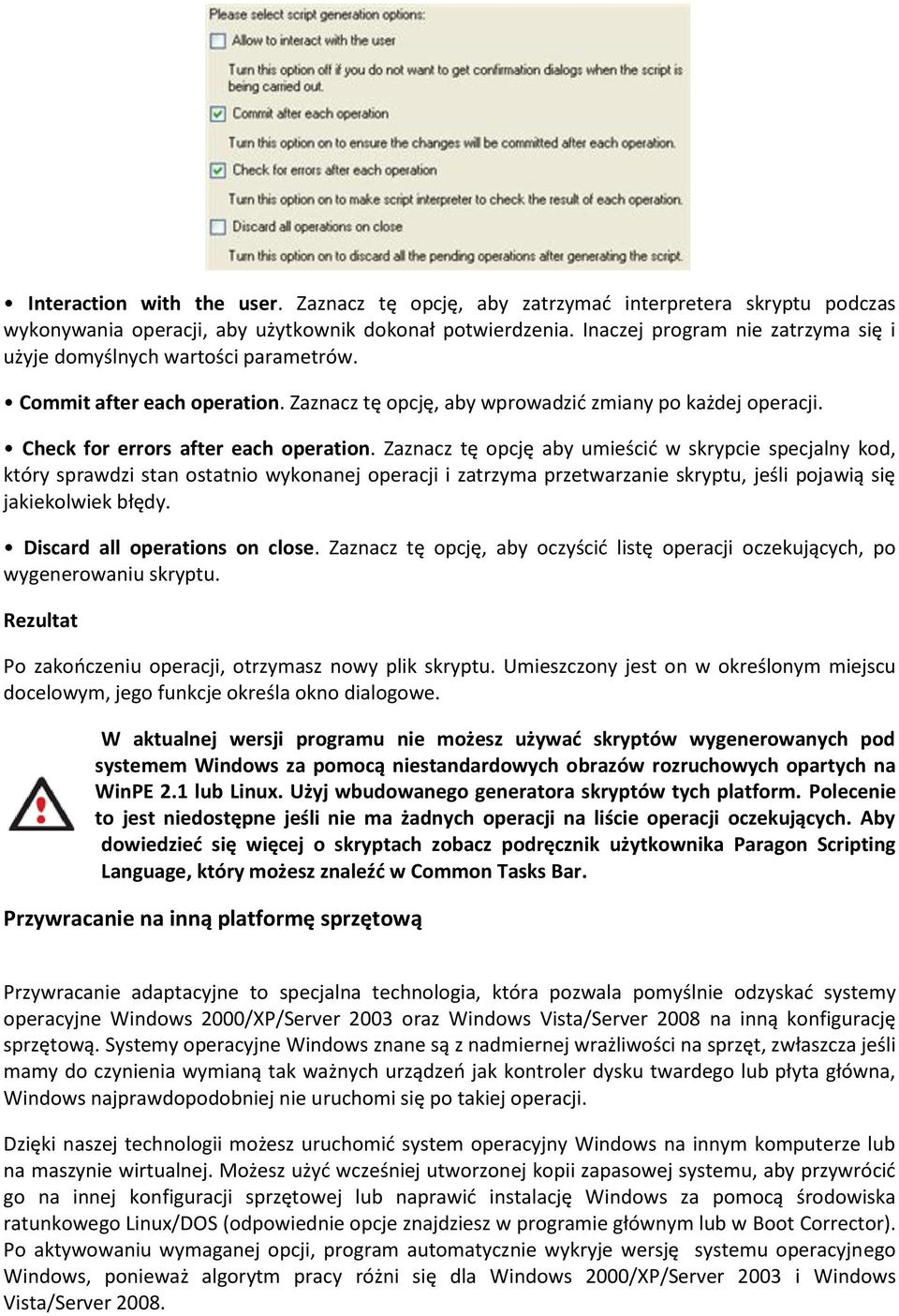 Zaznacz tę opcję aby umieścid w skrypcie specjalny kod, który sprawdzi stan ostatnio wykonanej operacji i zatrzyma przetwarzanie skryptu, jeśli pojawią się jakiekolwiek błędy.