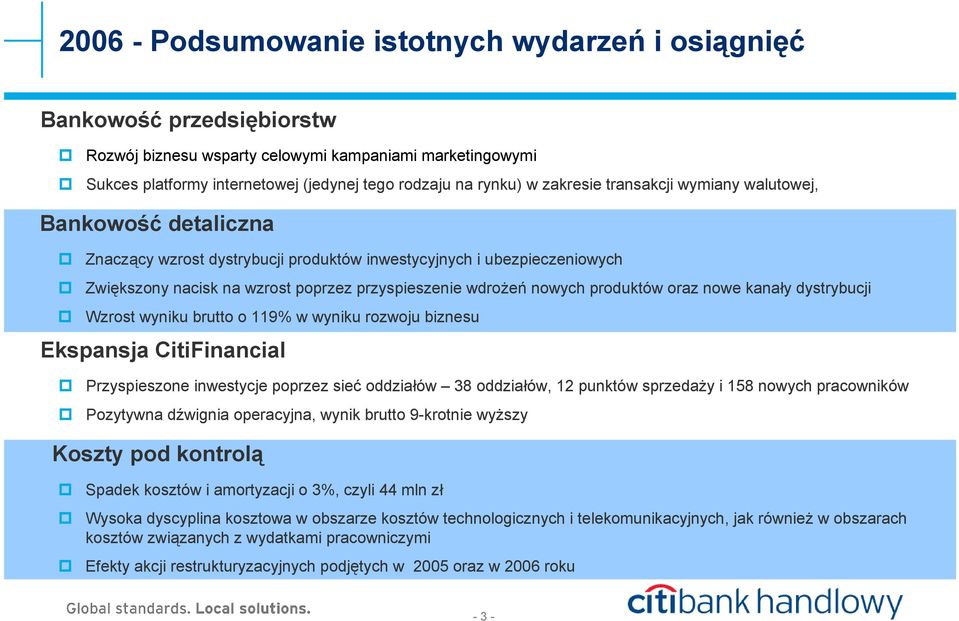 produktów oraz nowe kanały dystrybucji Wzrost wyniku brutto o 119% w wyniku rozwoju biznesu Ekspansja CitiFinancial Przyspieszone inwestycje poprzez sieć oddziałów 38 oddziałów, 12 punktów sprzedaży