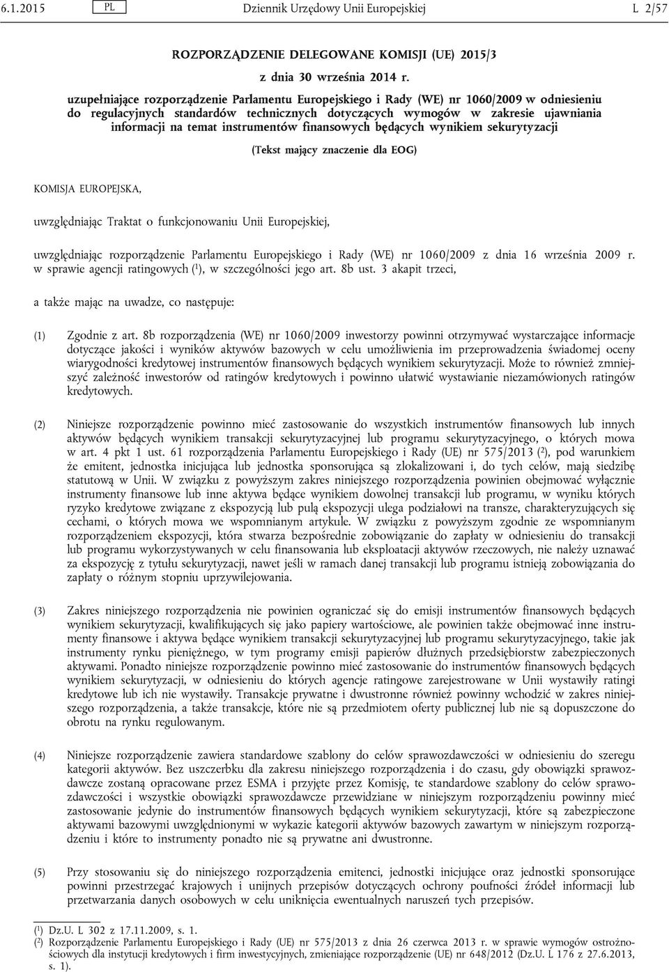 instrumentów finansowych będących wynikiem sekurytyzacji (Tekst mający znaczenie dla EOG) KOMISJA EUROPEJSKA, uwzględniając Traktat o funkcjonowaniu Unii Europejskiej, uwzględniając rozporządzenie
