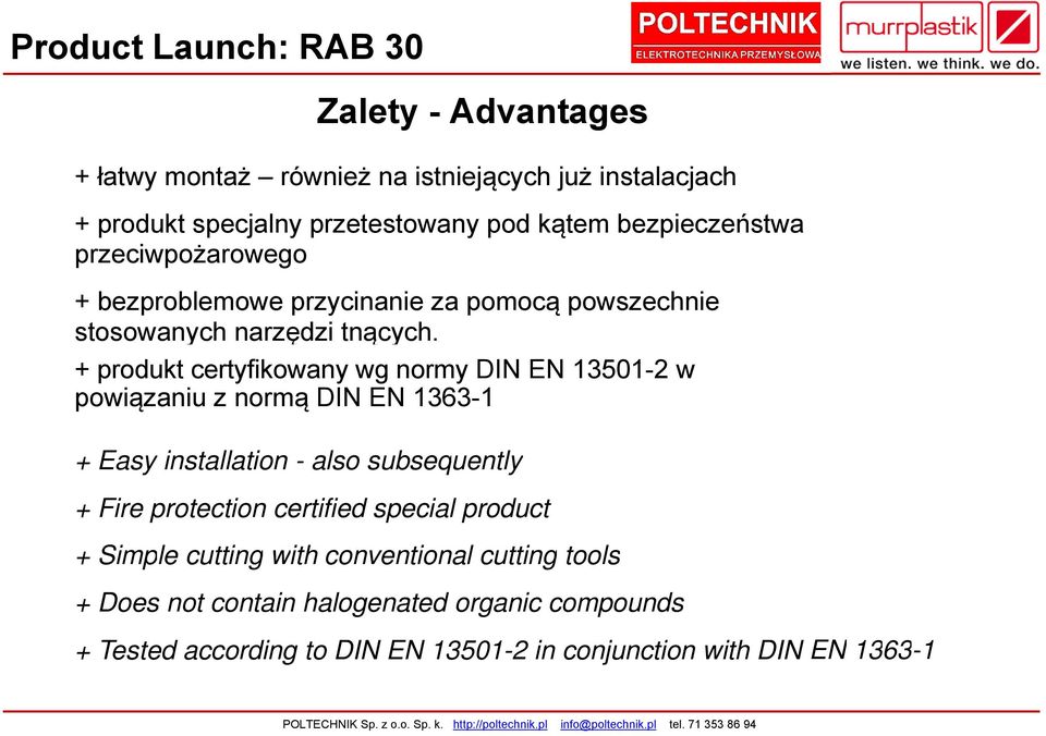 + produkt certyfikowany wg normy DIN EN 13501-2 w powiązaniu z normą DIN EN 1363-1 + + Easy installation - also subsequently Fire protection certified special