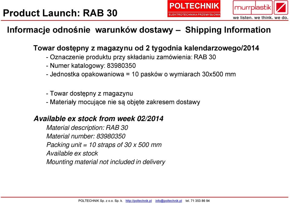 nie są objęte zakresem dostawy Available ex stock from week 02/2014 Material description: RAB 30 Material number: 83980350 Packing unit = 10 straps of 30 x