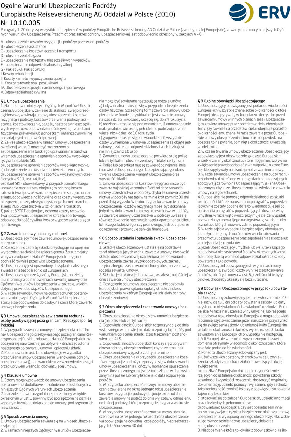 10.005 Paragrafy 1-20 dotyczą wszystkich ubezpieczeń w podróży Europäische Reiseversicherung AG Oddział w Polsce (zwanego dalej Europejskie), zawartych na mocy niniejszych Ogólnych Warunków