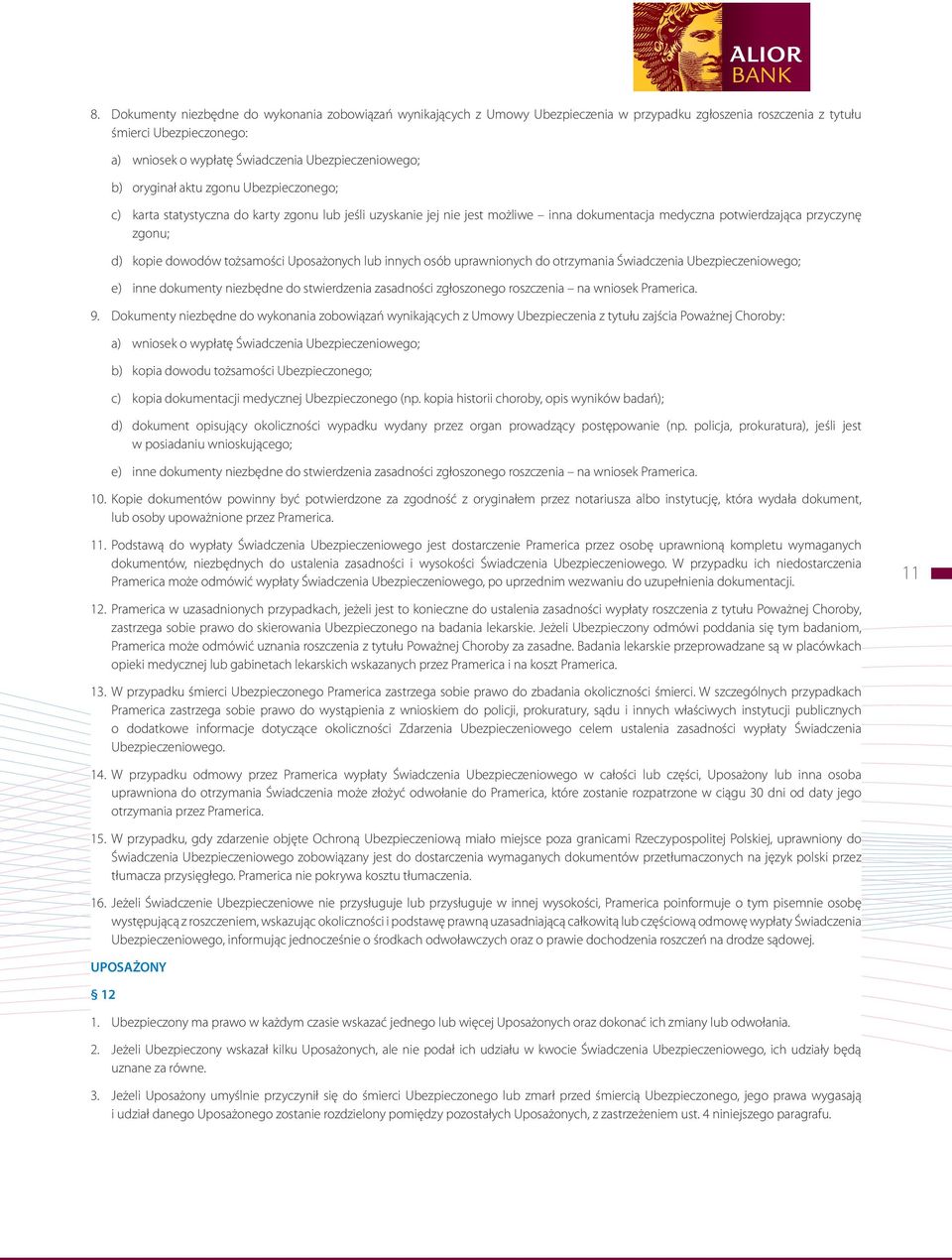 kopie dowodów tożsamości Uposażonych lub innych osób uprawnionych do otrzymania Świadczenia Ubezpieczeniowego; e) inne dokumenty niezbędne do stwierdzenia zasadności zgłoszonego roszczenia na wniosek