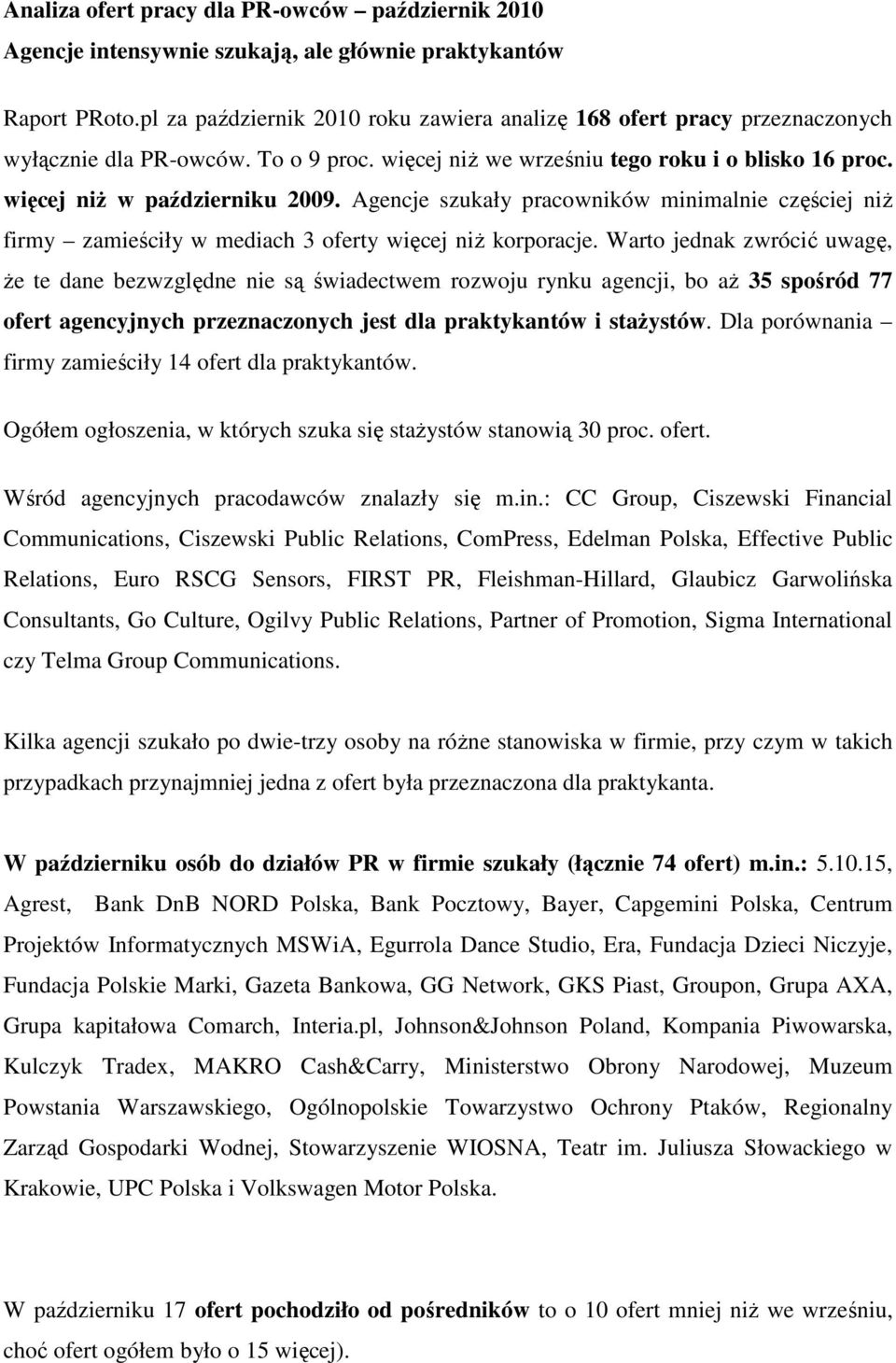 Agencje szukały pracowników minimalnie częściej niŝ firmy zamieściły w mediach 3 oferty więcej niŝ korporacje.