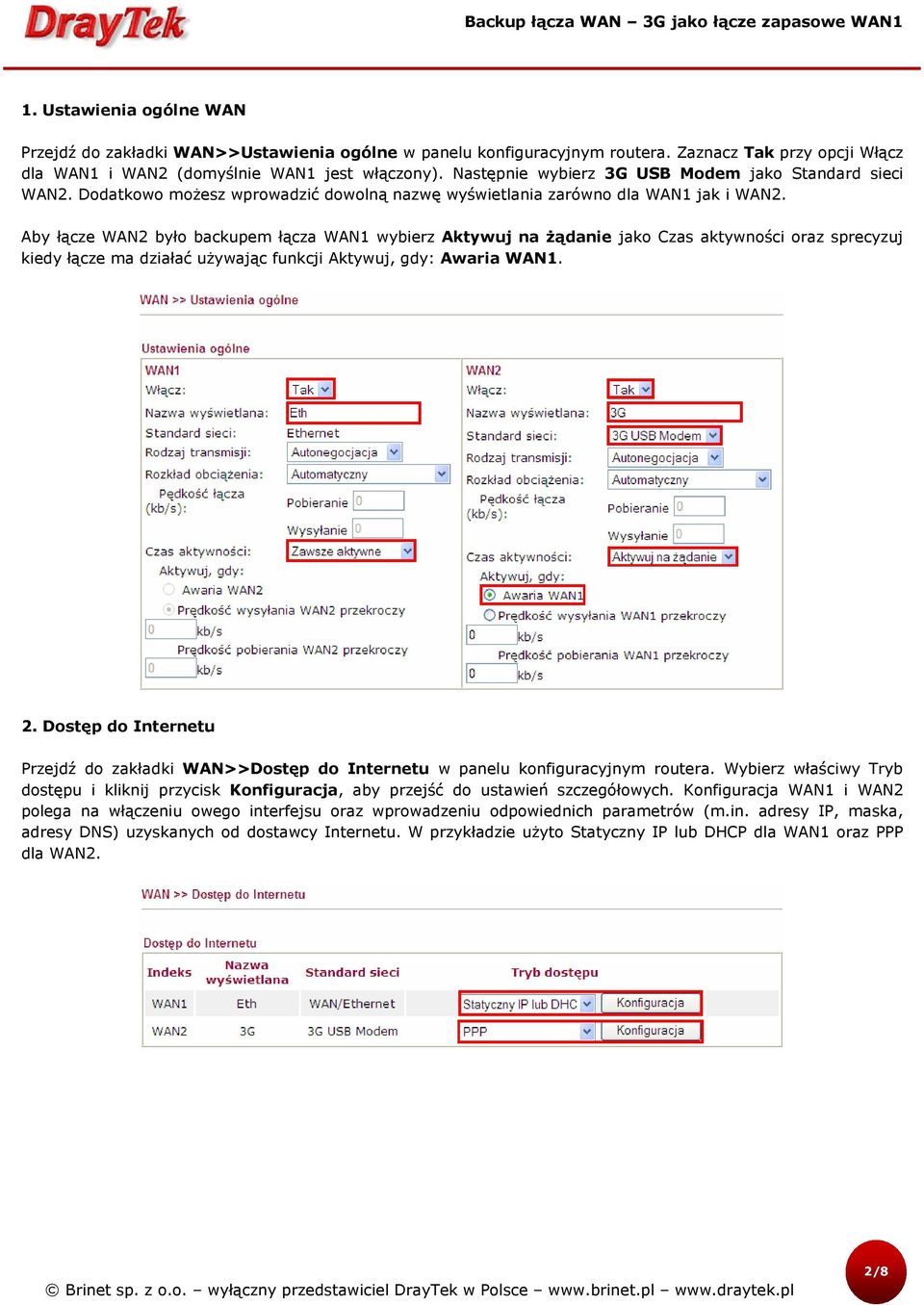 Aby łącze WAN2 było backupem łącza WAN1 wybierz Aktywuj na żądanie jako Czas aktywności oraz sprecyzuj kiedy łącze ma działać używając funkcji Aktywuj, gdy: Awaria WAN1. 2.