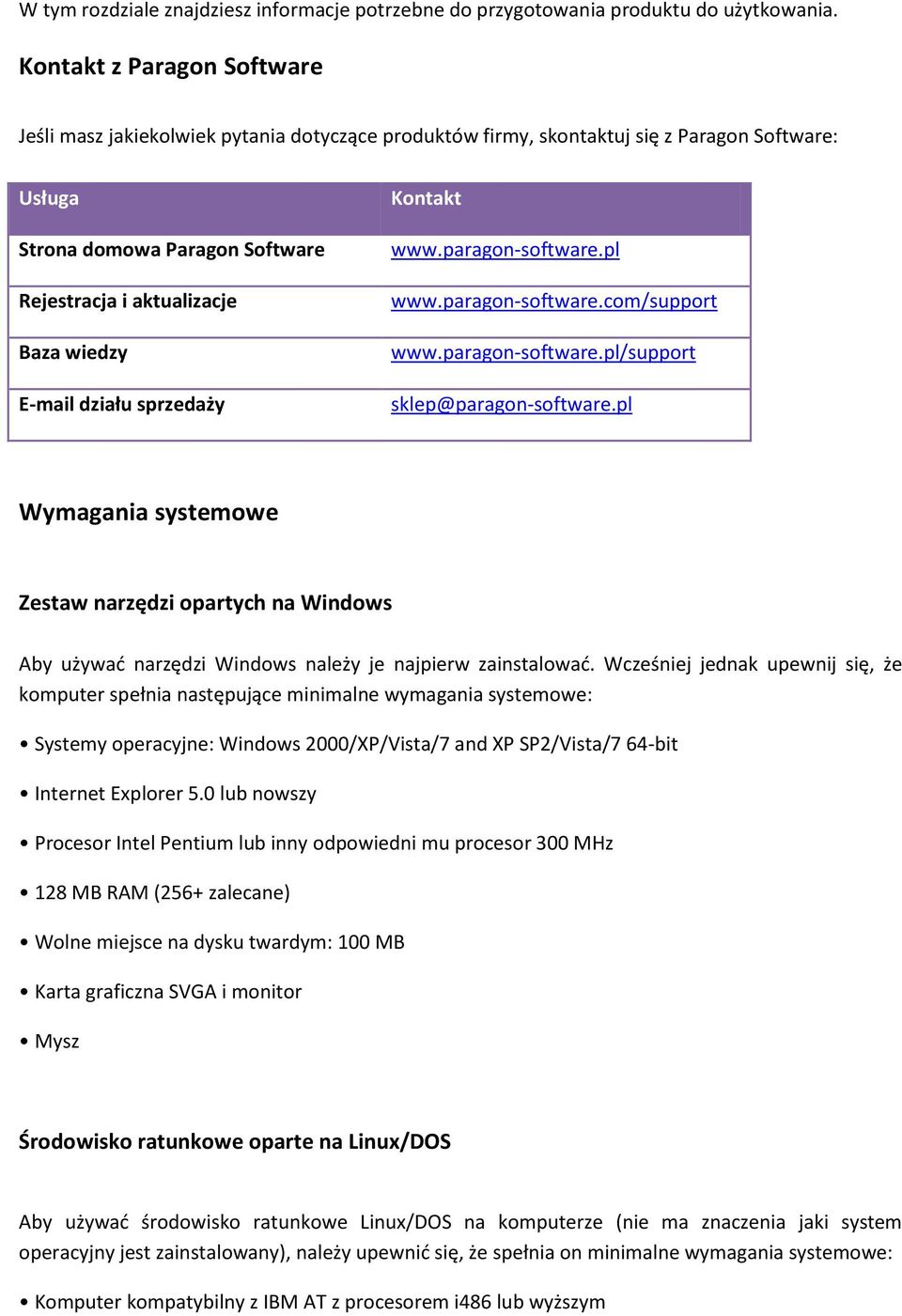 E-mail działu sprzedaży Kontakt www.paragon-software.pl www.paragon-software.com/support www.paragon-software.pl/support sklep@paragon-software.