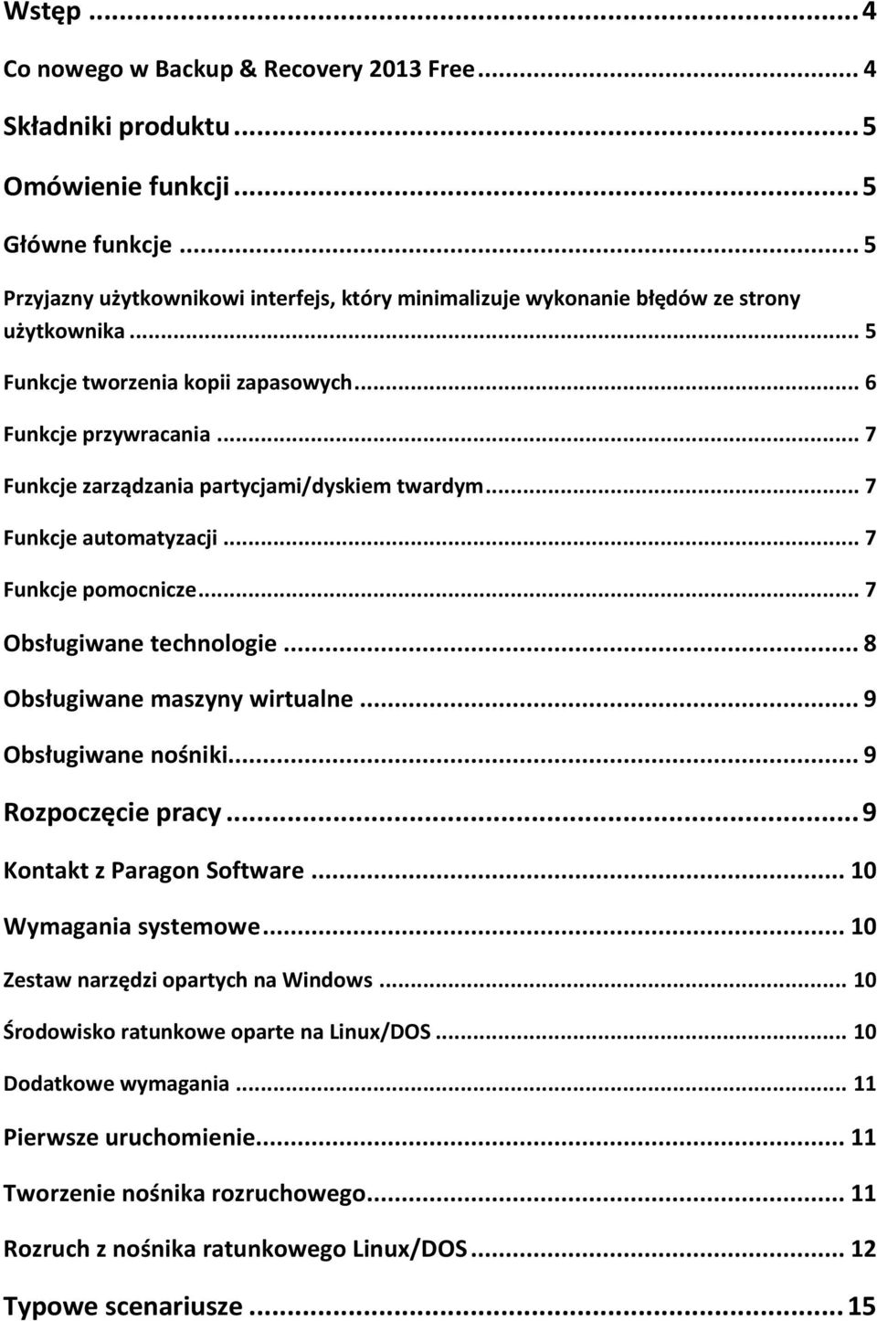.. 7 Funkcje zarządzania partycjami/dyskiem twardym... 7 Funkcje automatyzacji... 7 Funkcje pomocnicze... 7 Obsługiwane technologie... 8 Obsługiwane maszyny wirtualne... 9 Obsługiwane nośniki.