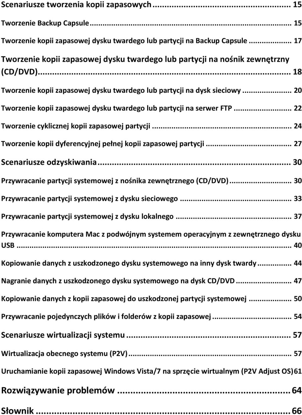 .. 20 Tworzenie kopii zapasowej dysku twardego lub partycji na serwer FTP... 22 Tworzenie cyklicznej kopii zapasowej partycji... 24 Tworzenie kopii dyferencyjnej pełnej kopii zapasowej partycji.